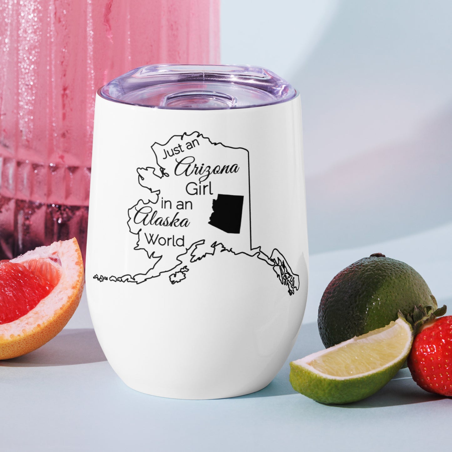 Just an Arizona Girl in an Alaska World Wine tumbler