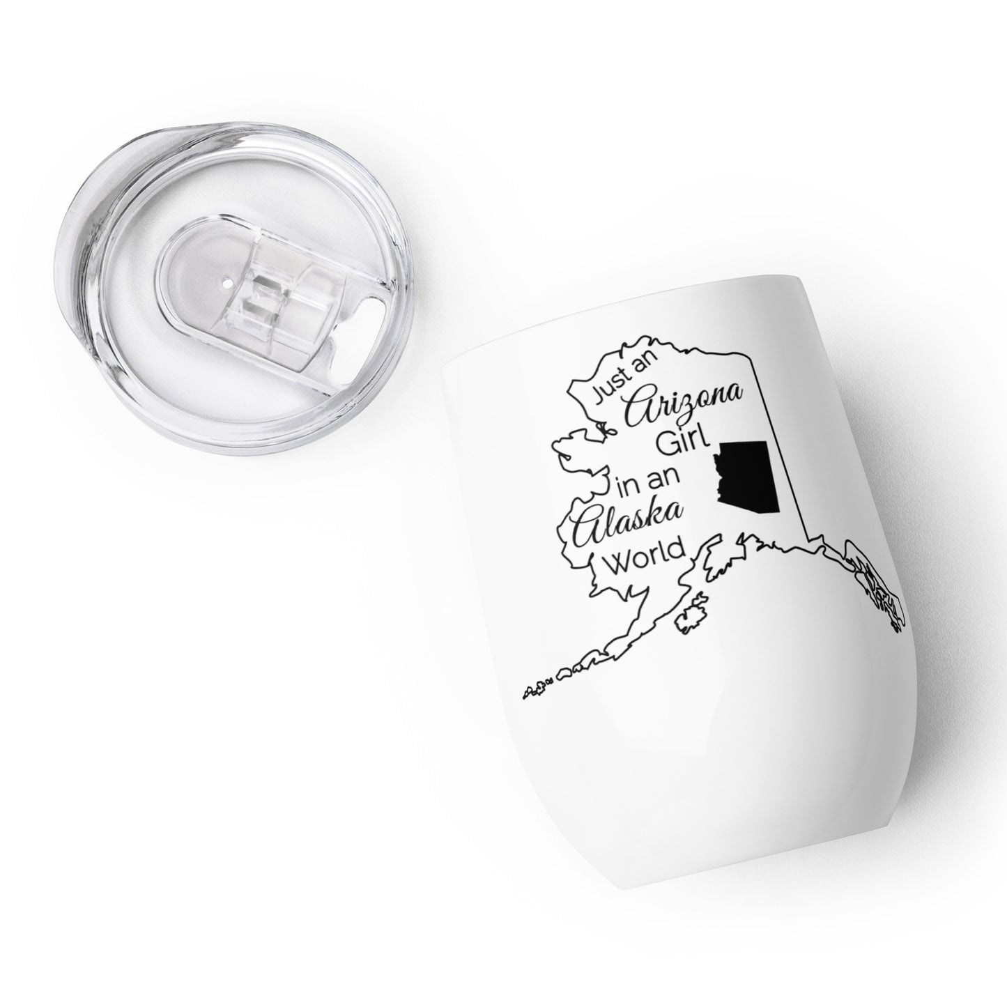 Just an Arizona Girl in an Alaska World Wine tumbler