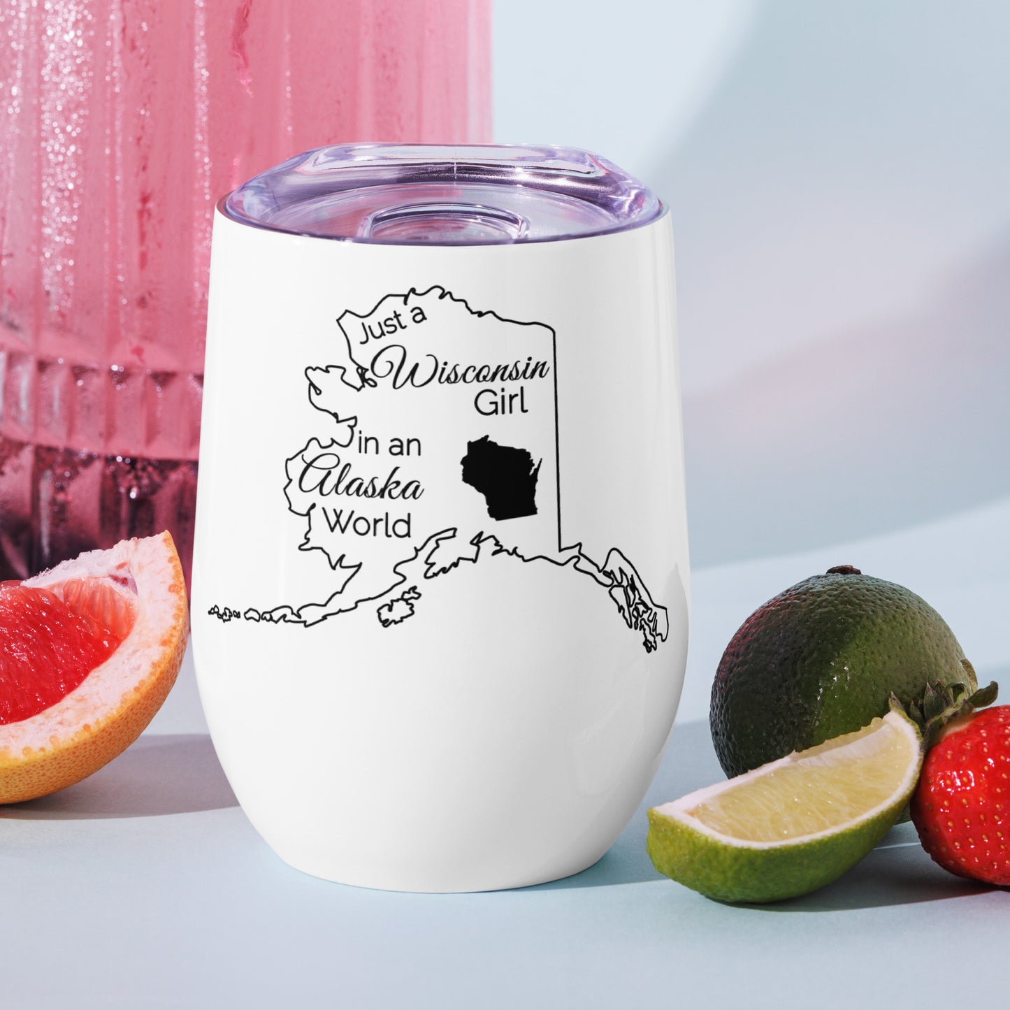 Just a Wisconsin Girl in an Alaska World Wine tumbler