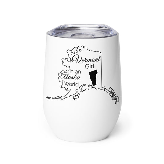 Just a Vermont Girl in an Alaska World Wine tumbler