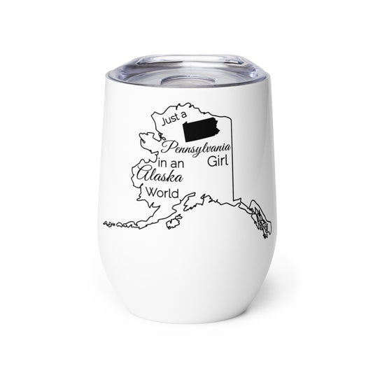 Just a Pennsylvania Girl in an Alaska World Wine tumbler