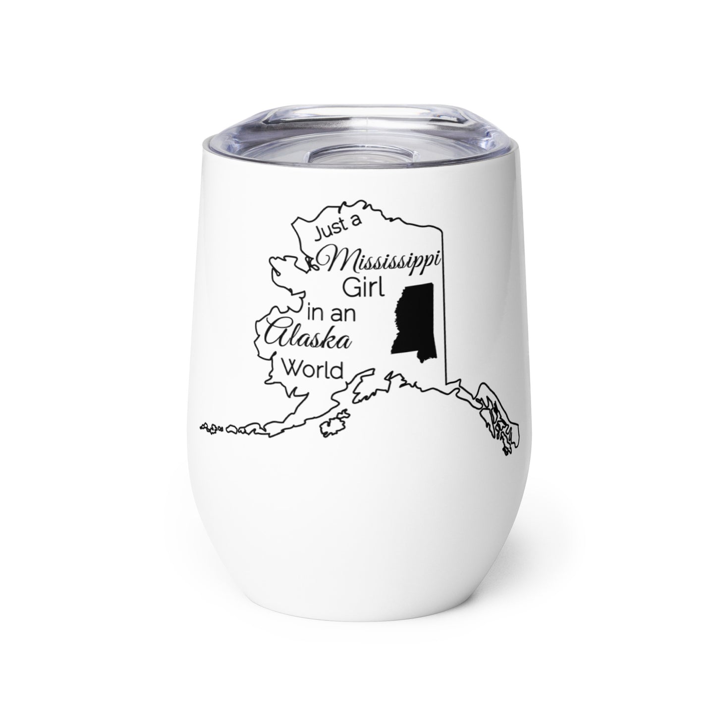 Just a Mississippi Girl in an Alaska World Wine tumbler