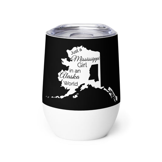 Just a Mississippi Girl in an Alaska World Wine tumbler