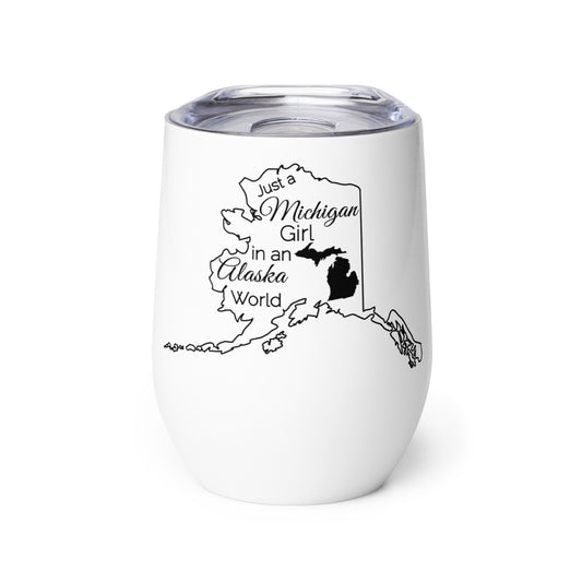 Just a Michigan Girl in an Alaska World Wine tumbler