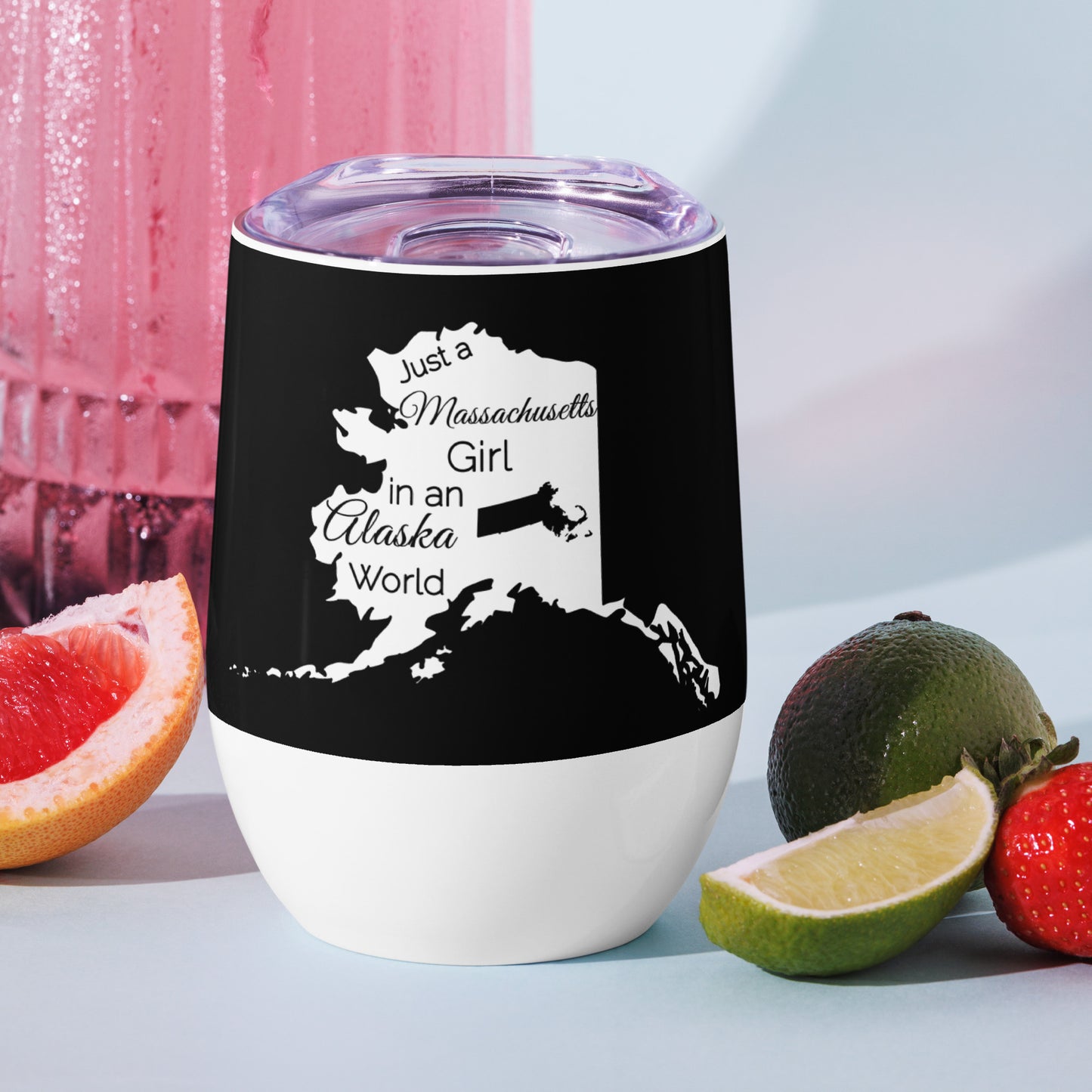 Just a Massachusetts Girl in an Alaska World Wine tumbler