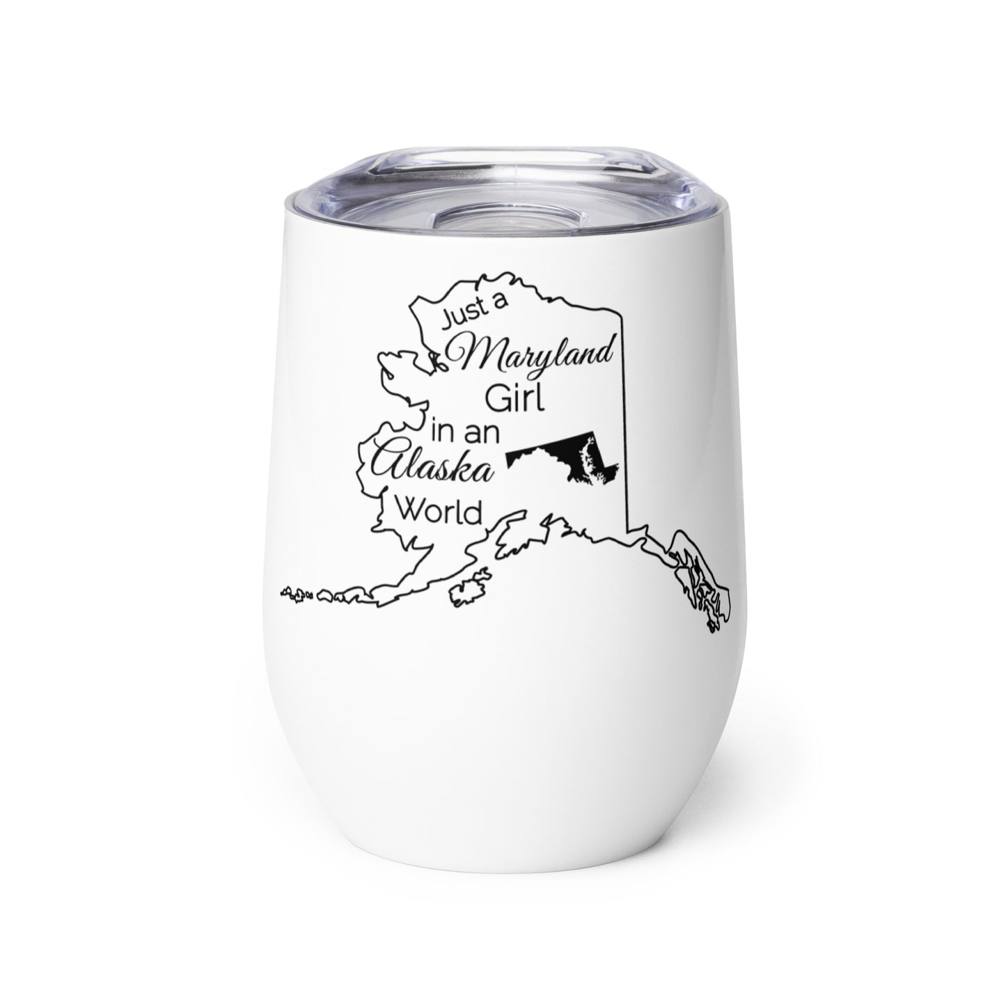 Just a Maryland Girl in an Alaska World Wine tumbler