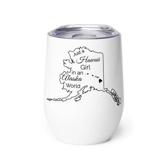 Just a Hawaii Girl in an Alaska World Wine tumbler