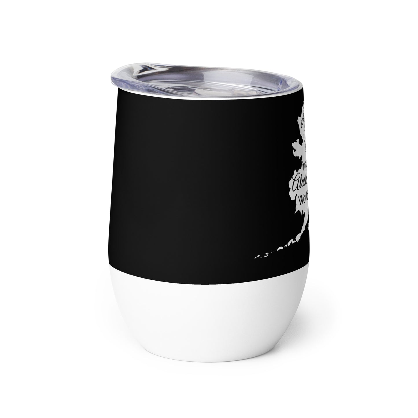 Just an Idaho Girl in an Alaska World Wine tumbler