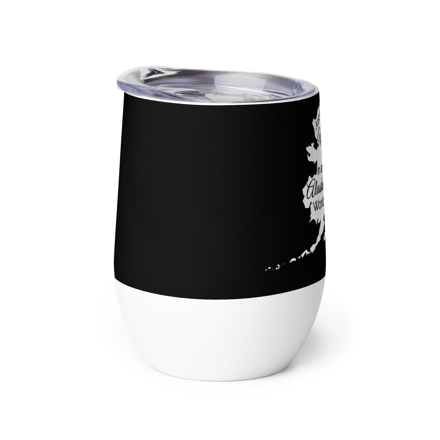 Just a Wyoming Girl in an Alaska World Wine tumbler