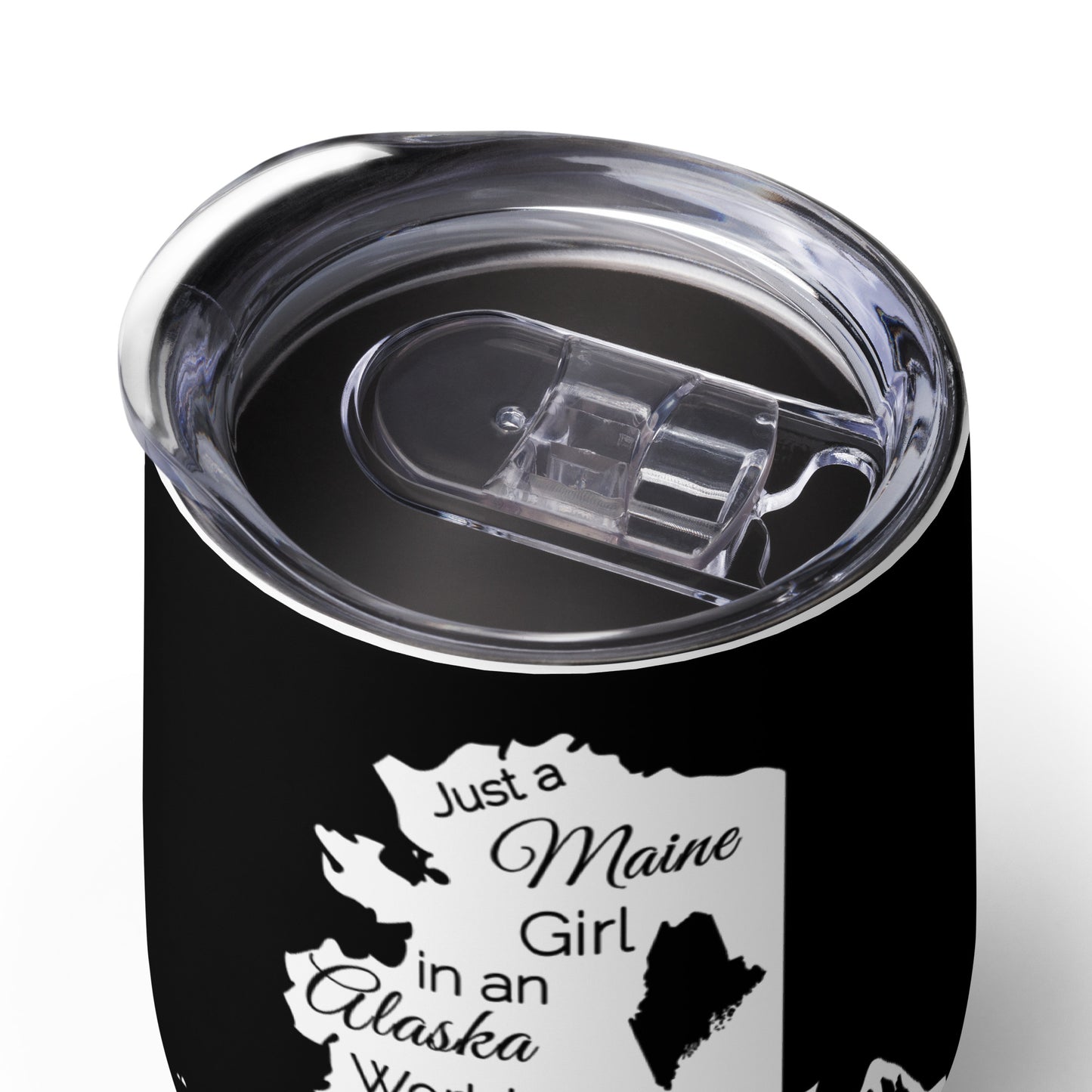 Just a Maine Girl in an Alaska World Wine tumbler