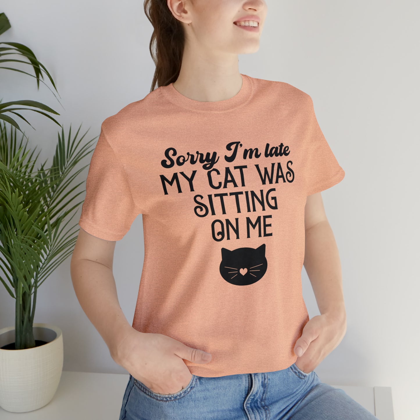 Sorry I'm Late My Cat Was Sitting On Me Short Sleeve T-shirt