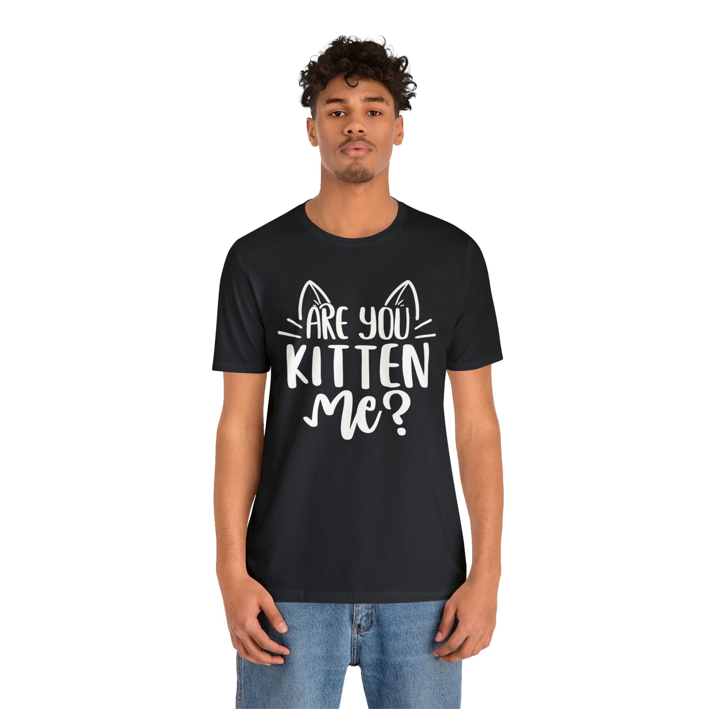 Are You Kitten Me? Short Sleeve T-shirt