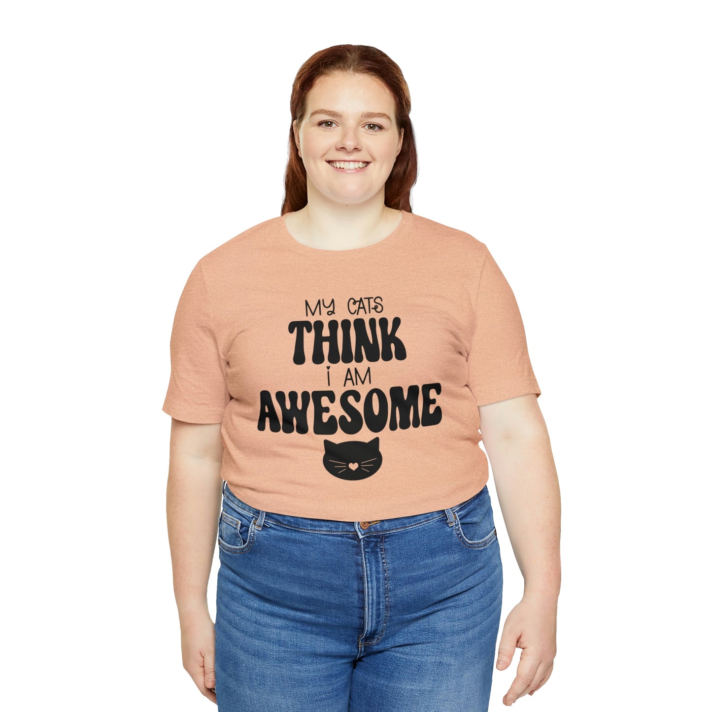 My Cats Think I Am Awesome Nice Short Sleeve T-shirt
