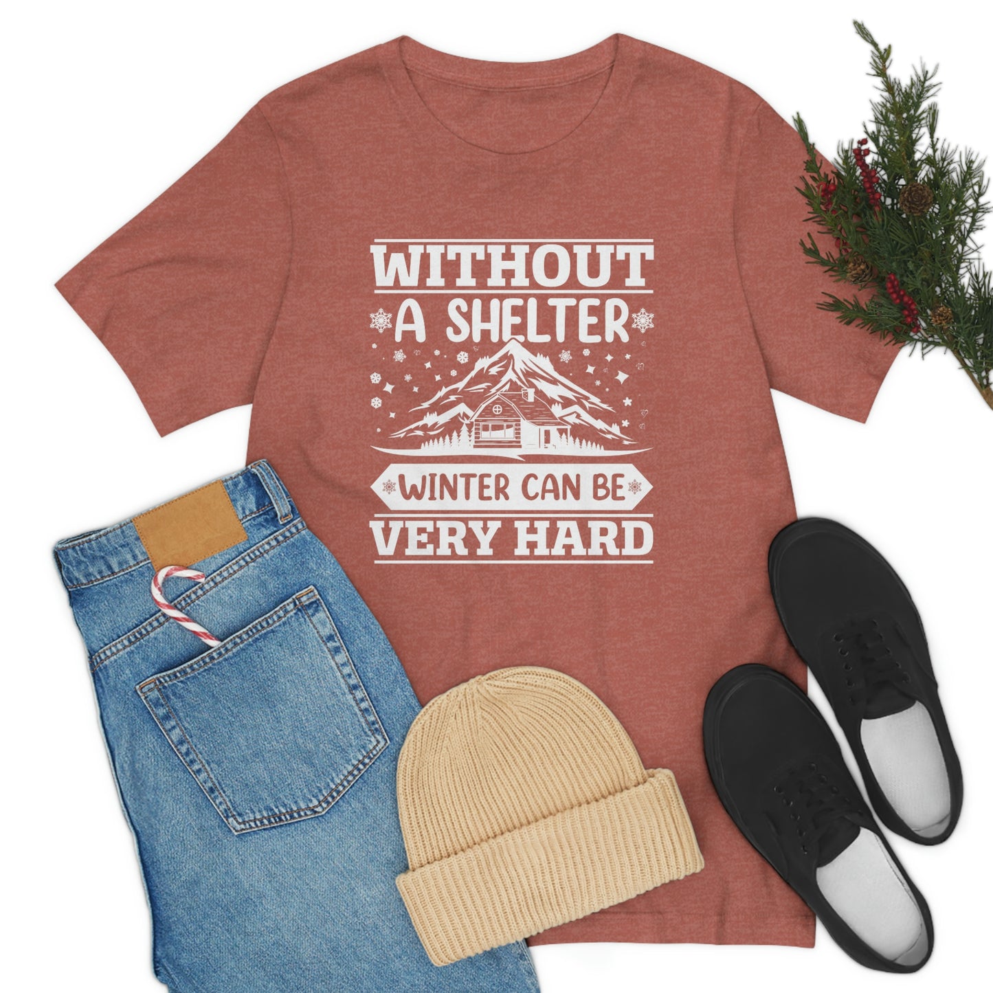 Without a Shelter Winter Can Be Very Hard Print Unisex Jersey Short Sleeve Tee