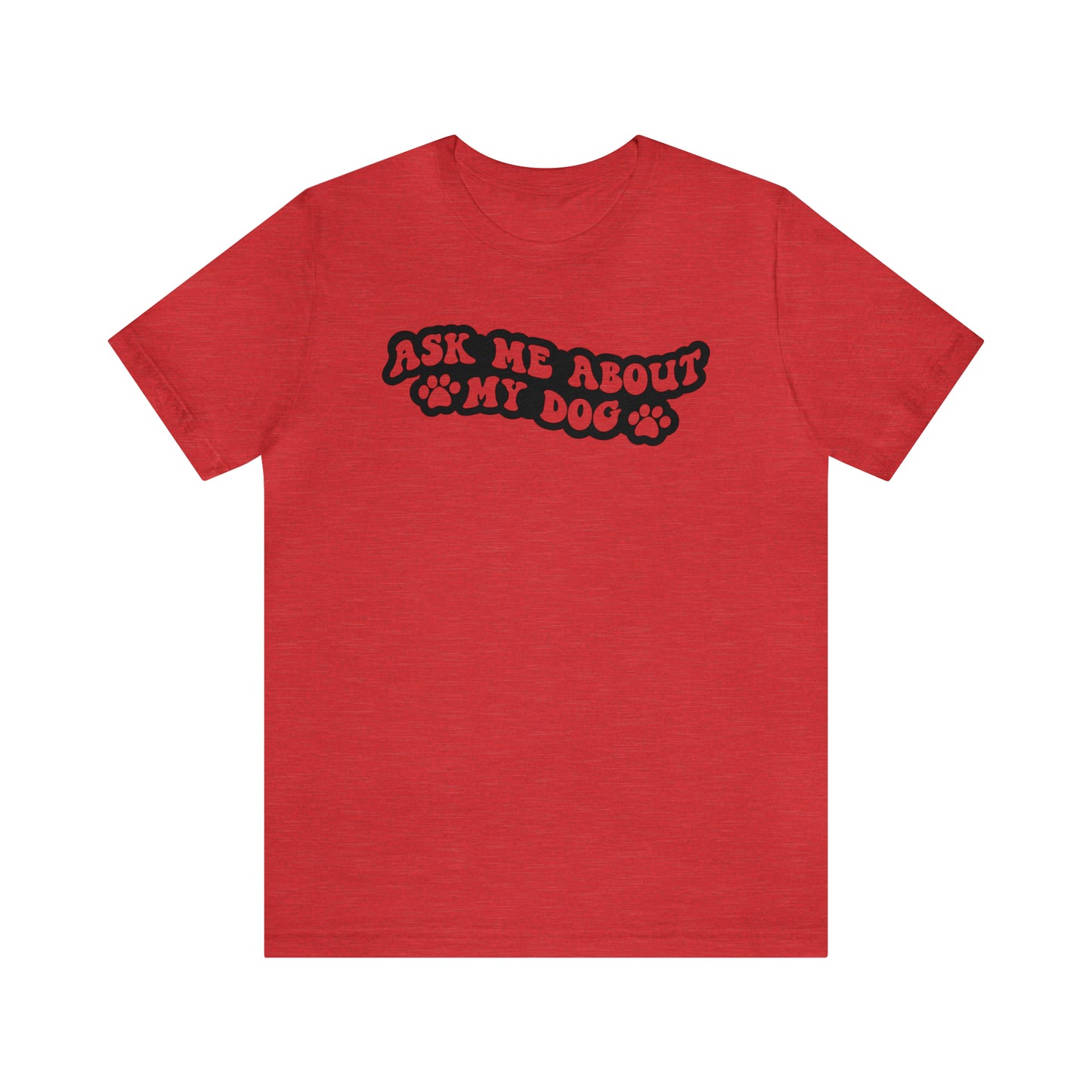 Ask Me About My Dog Short Sleeve T-shirt