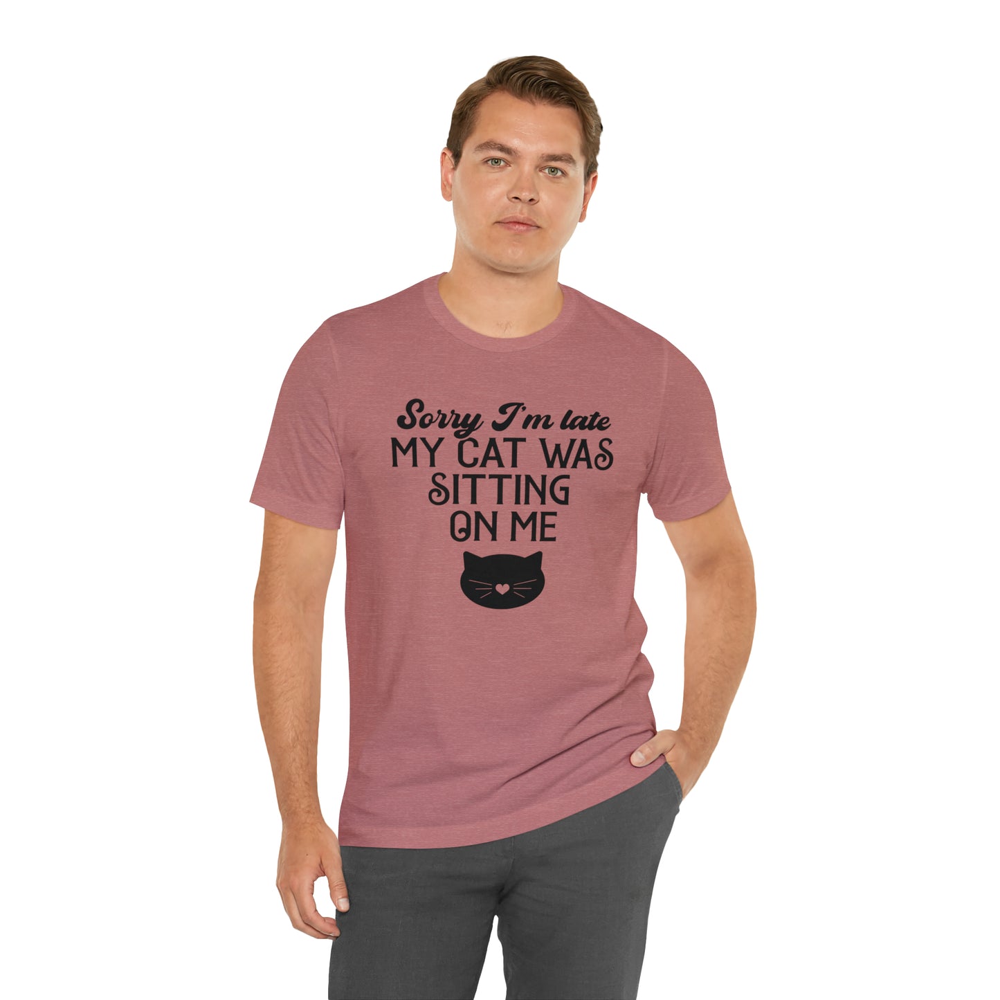 Sorry I'm Late My Cat Was Sitting On Me Short Sleeve T-shirt