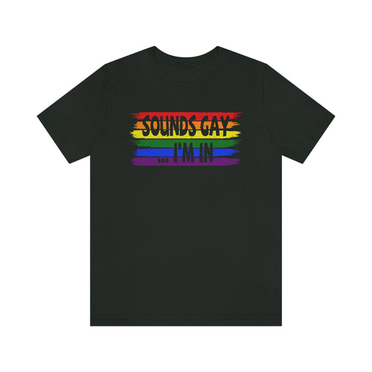 Sounds Gay I'm In LGBTQIA Unisex Jersey Short Sleeve Tee