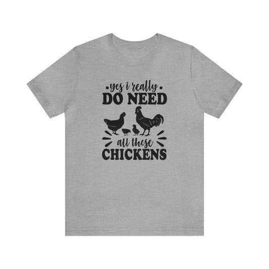 Yes I Really Do Need All These Chickens Short Sleeve T-shirt