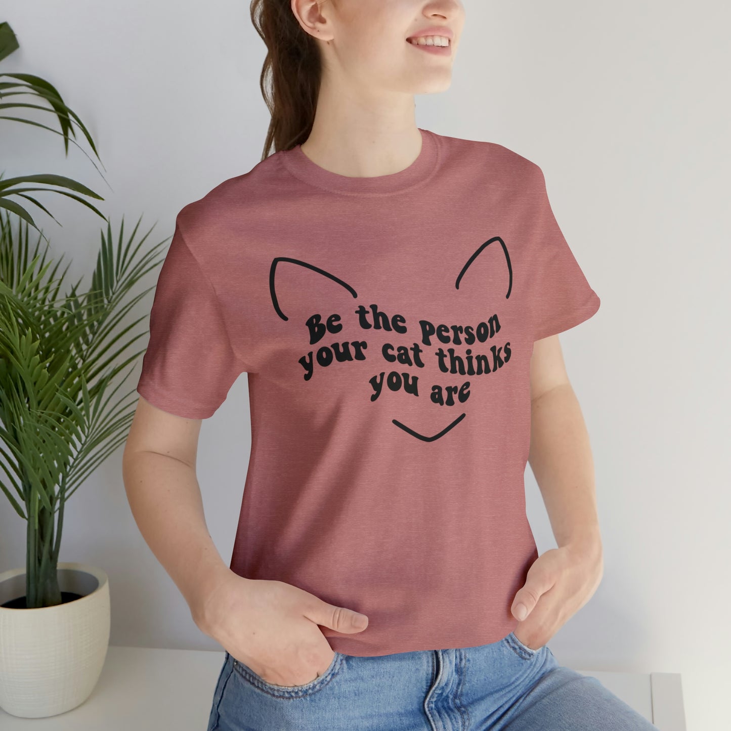 Be the Person Your Cat Thinks You Are Short Sleeve T-shirt