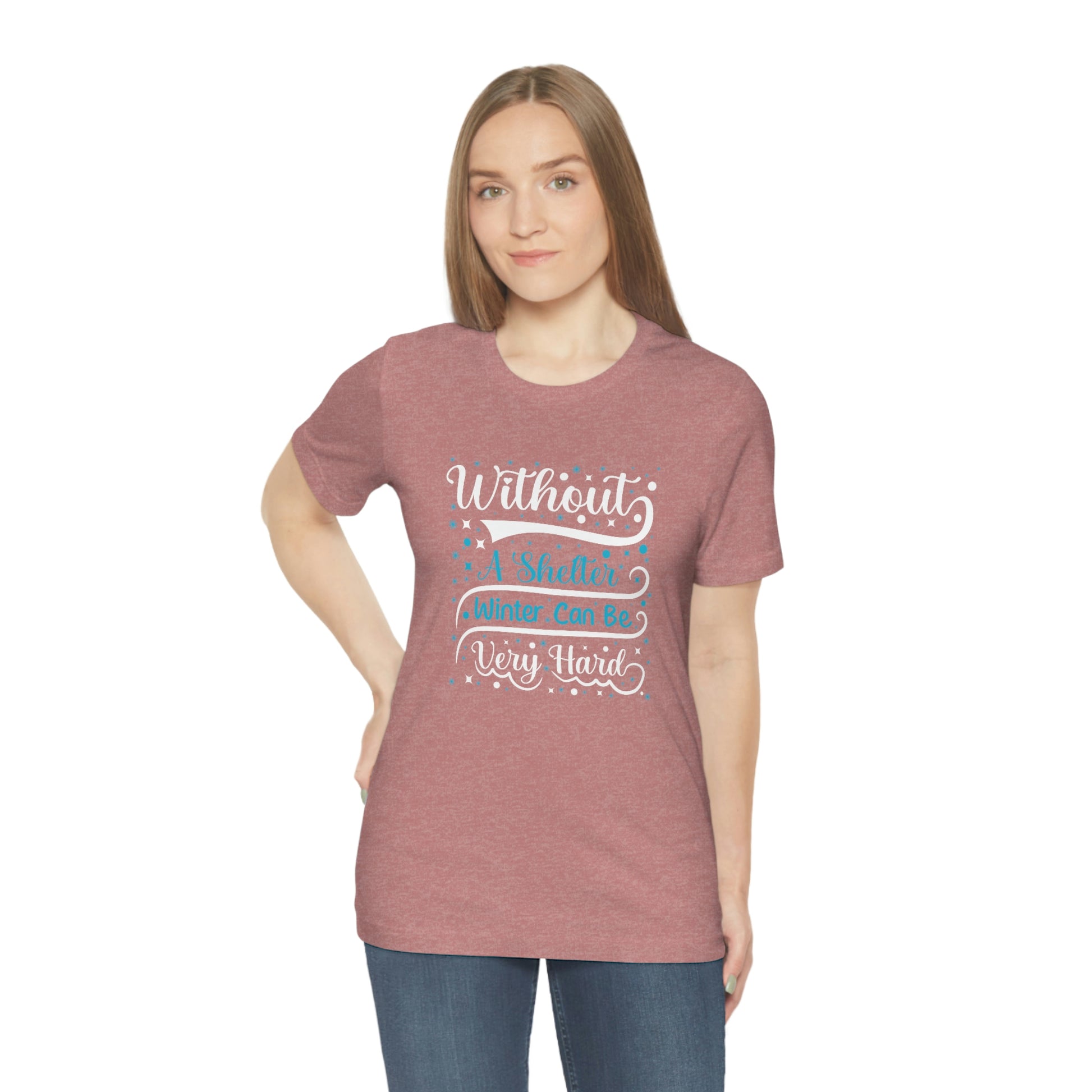 Without a Shelter Winter Can Be Very Hard Print Unisex Jersey Short Sleeve Tee