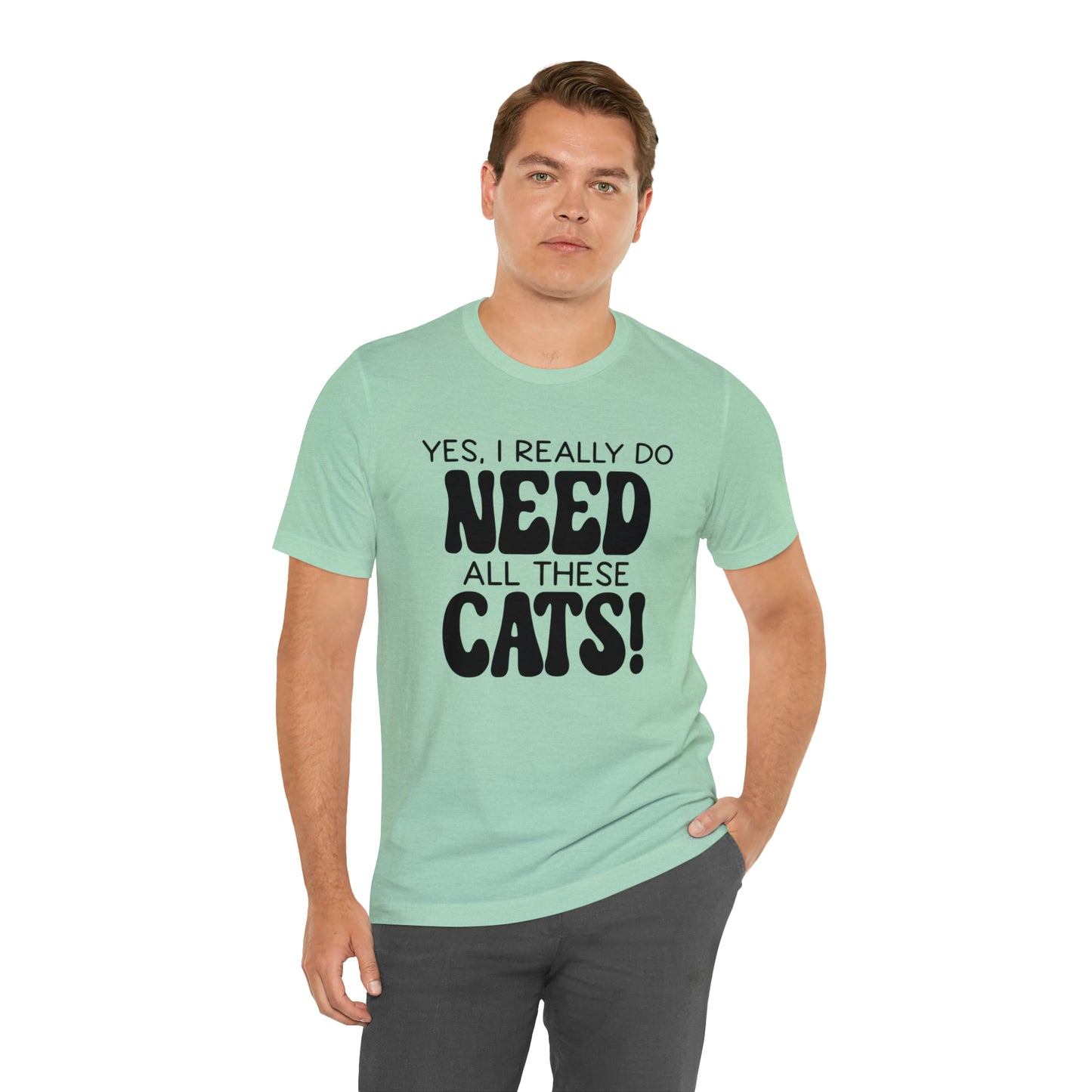 Yes I Really Do Need All These Cats Short Sleeve T-shirt