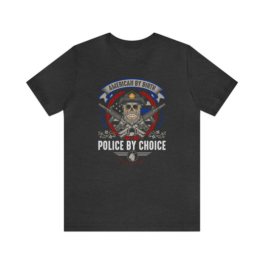 American by Birth Police by Choice Short Sleeve T-shirt