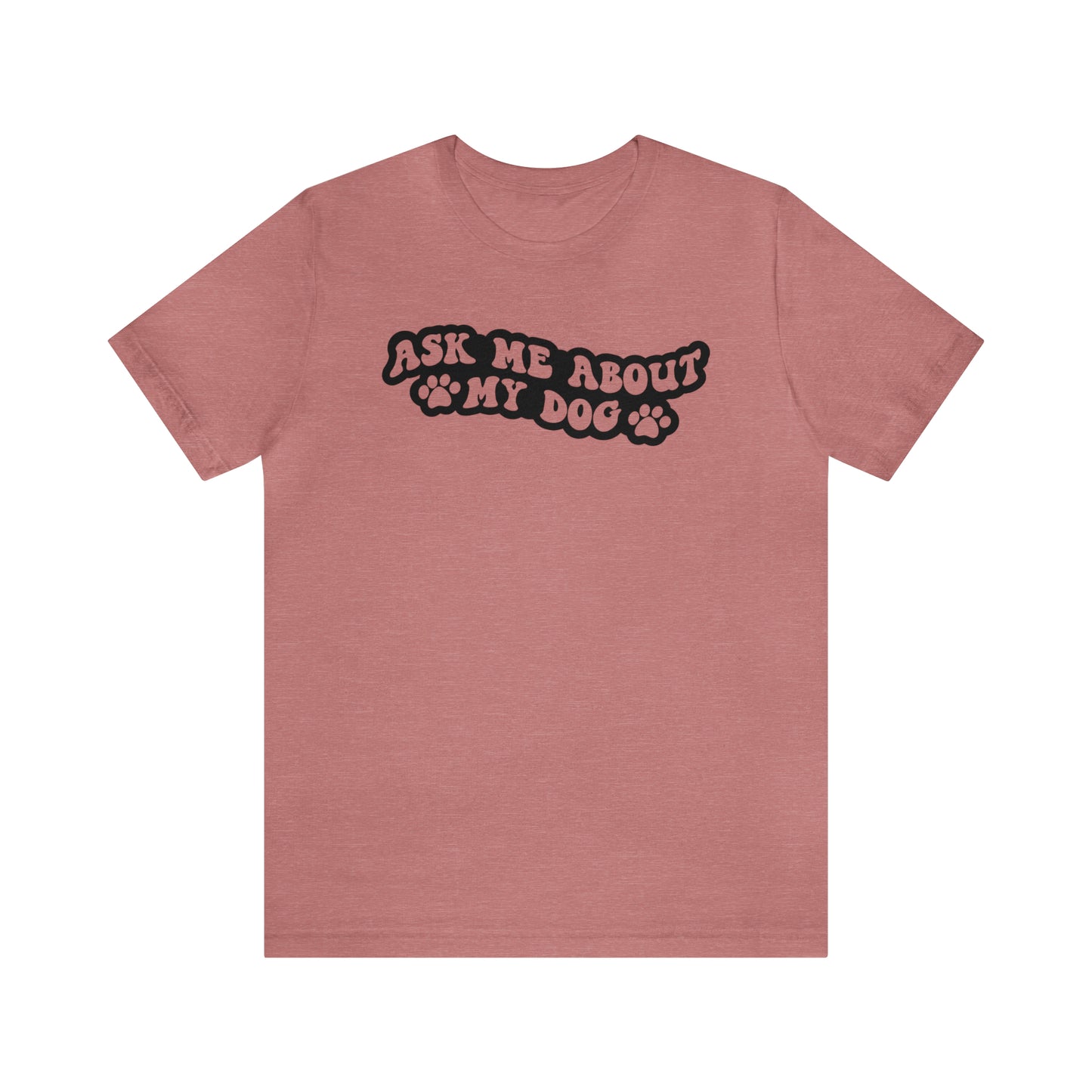 Ask Me About My Dog Short Sleeve T-shirt