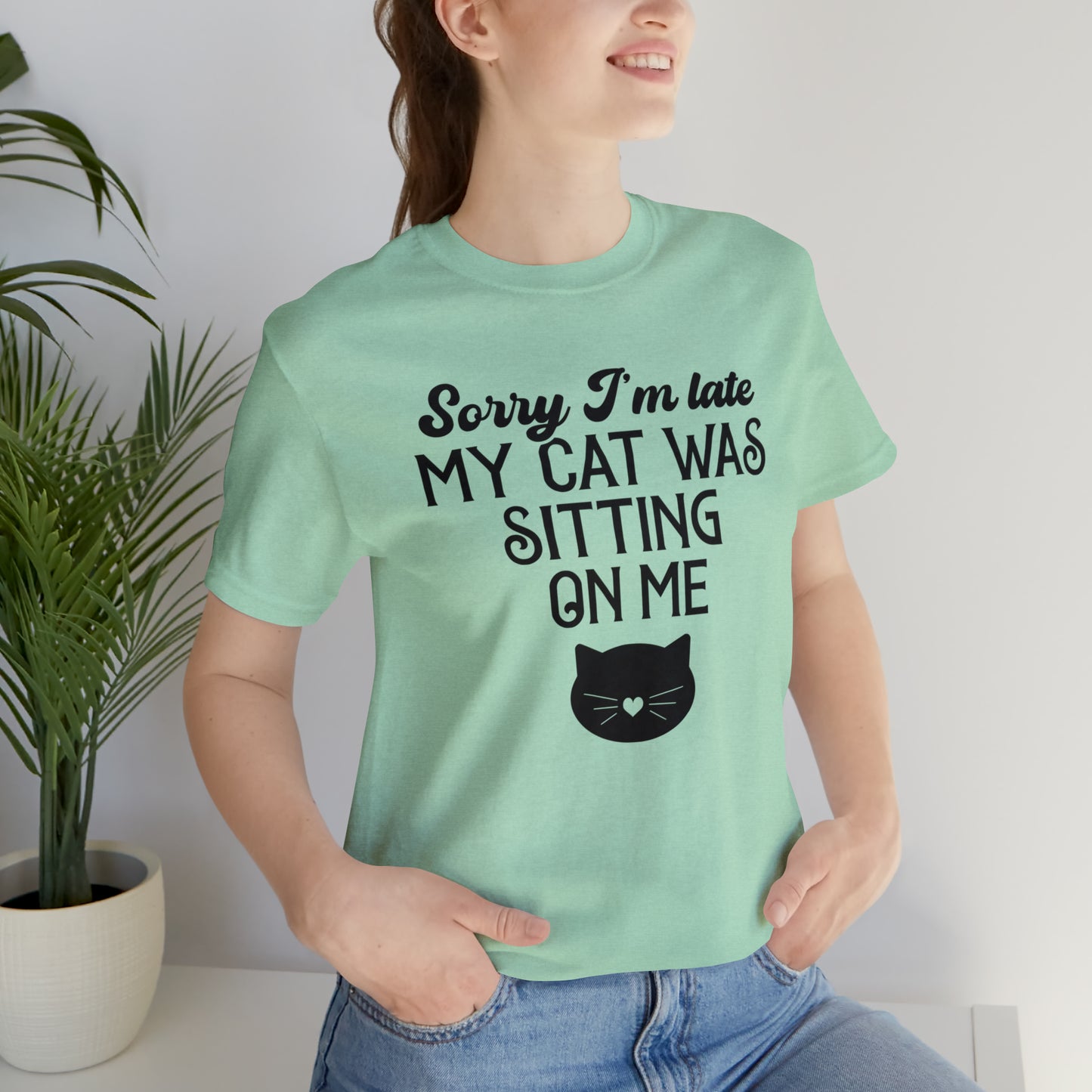 Sorry I'm Late My Cat Was Sitting On Me Short Sleeve T-shirt