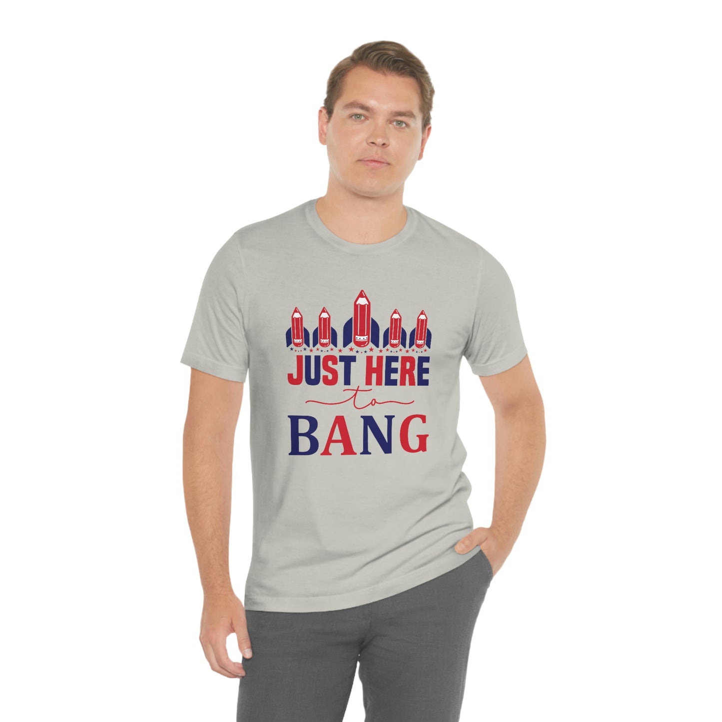 I'm Just Here to Bang Independence Day Happy 4th of July Unisex Jersey Short Sleeve Tee