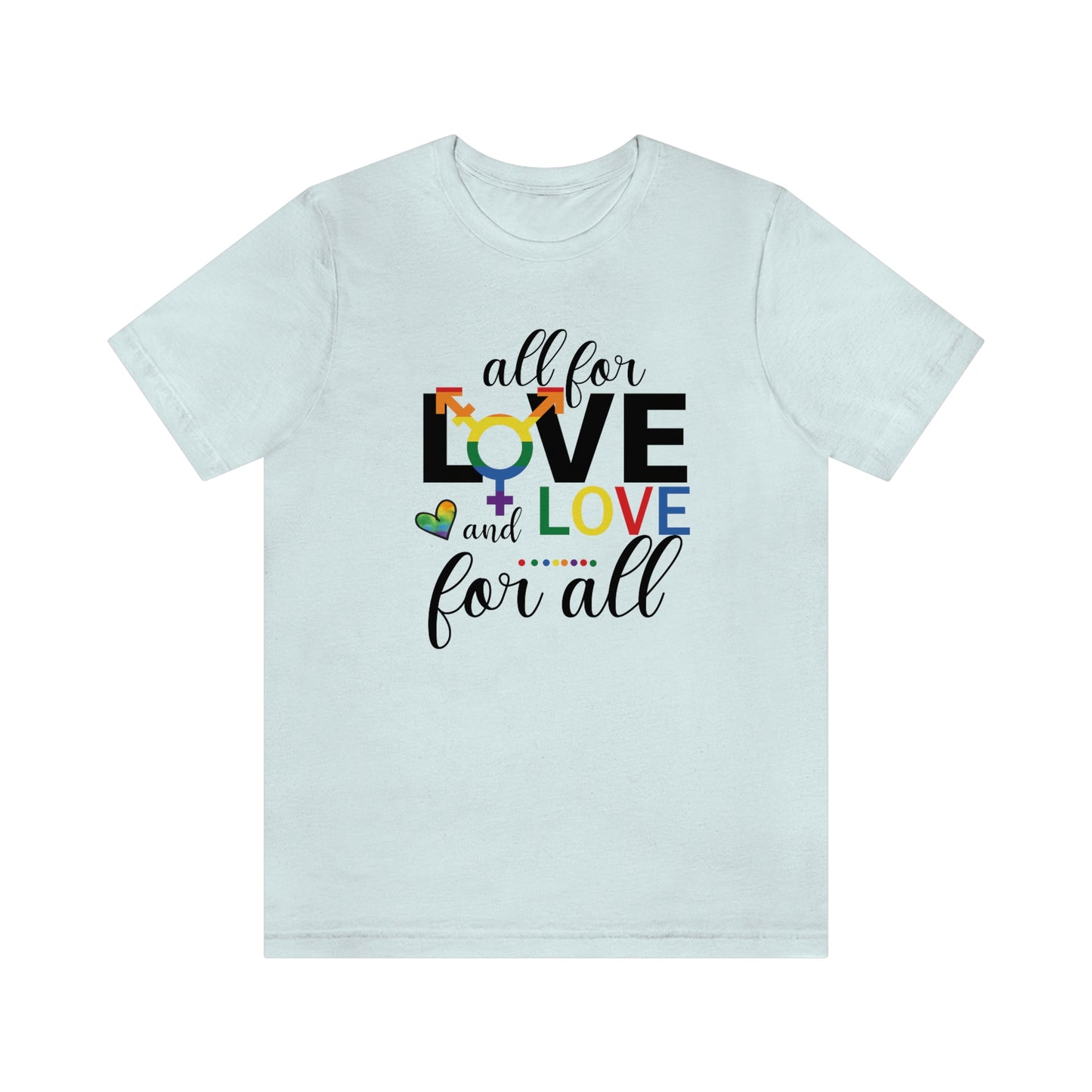 All For Love and Love For All LGBTQIA Print Unisex Jersey Short Sleeve Tee