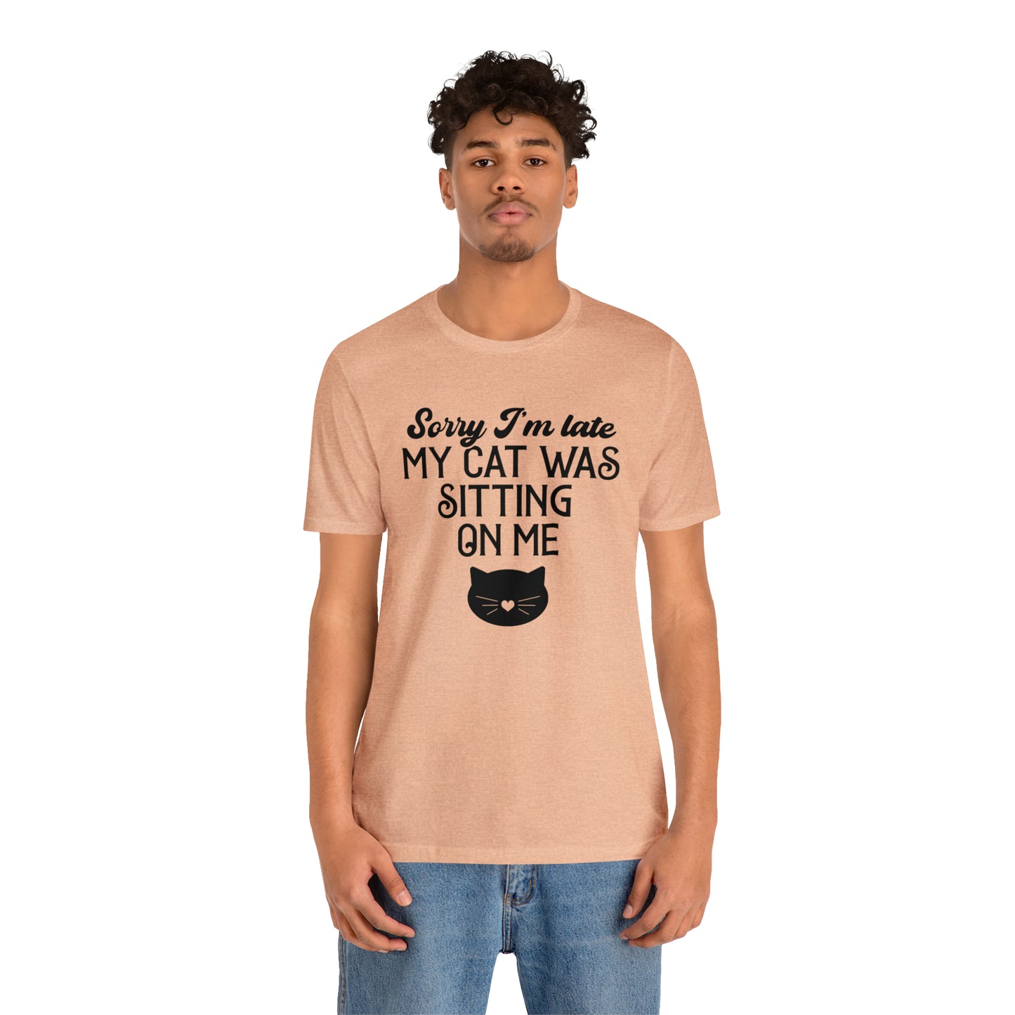 Sorry I'm Late My Cat Was Sitting On Me Short Sleeve T-shirt