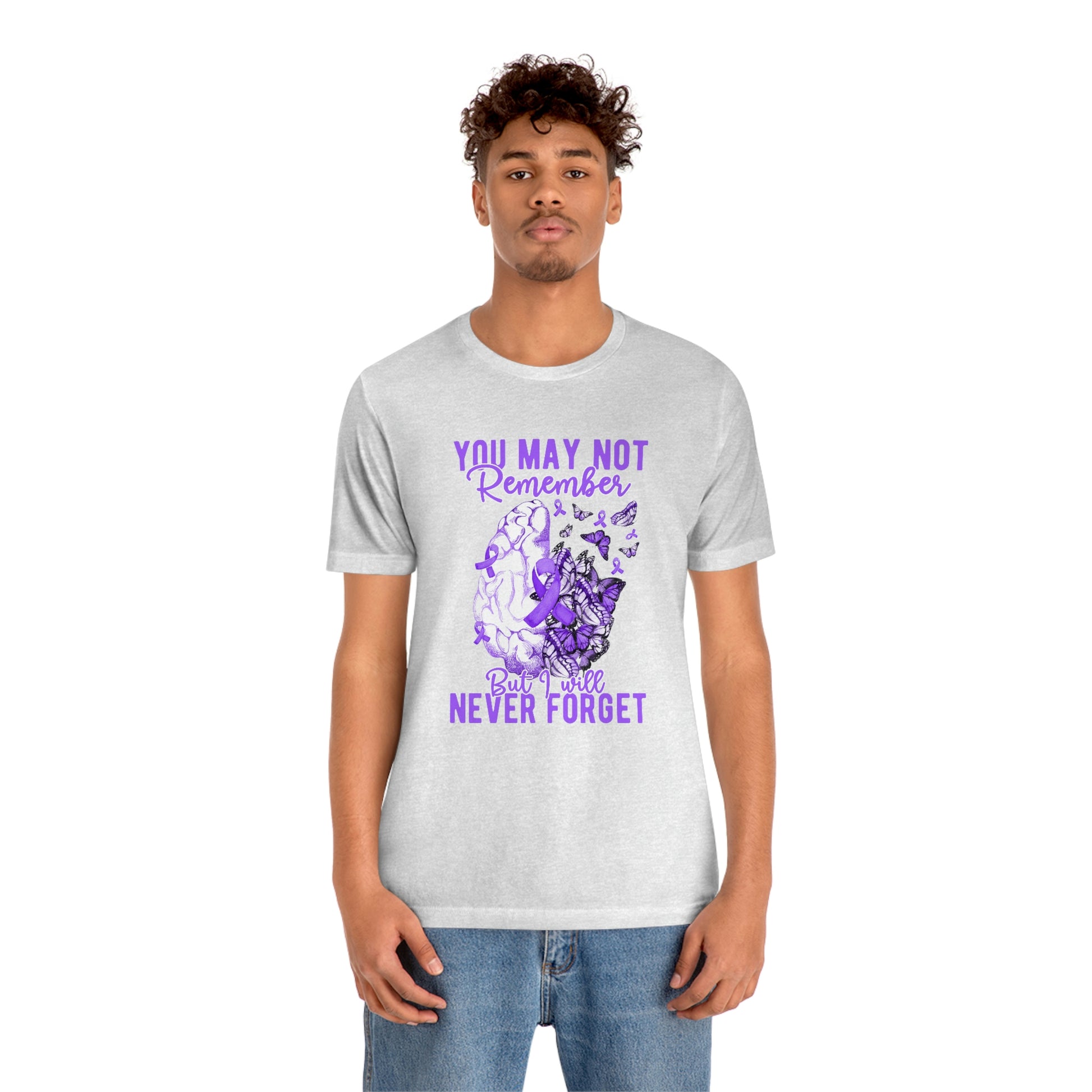 You May Not Remember But I Will Never Forget Dementia Alzheimer's Print Unisex Jersey Short Sleeve Tee