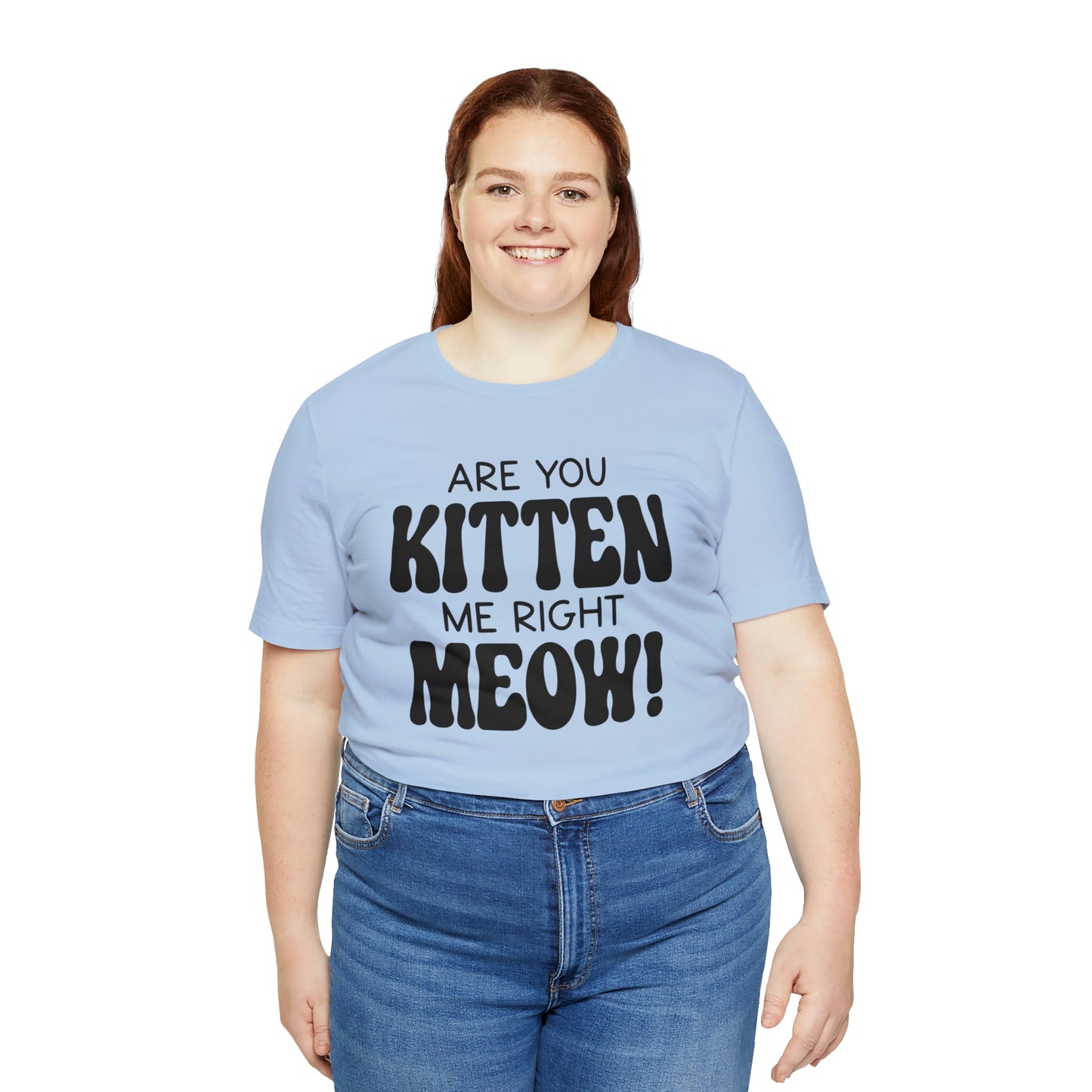 Are You Kitten Me Right Meow Short Sleeve T-shirt