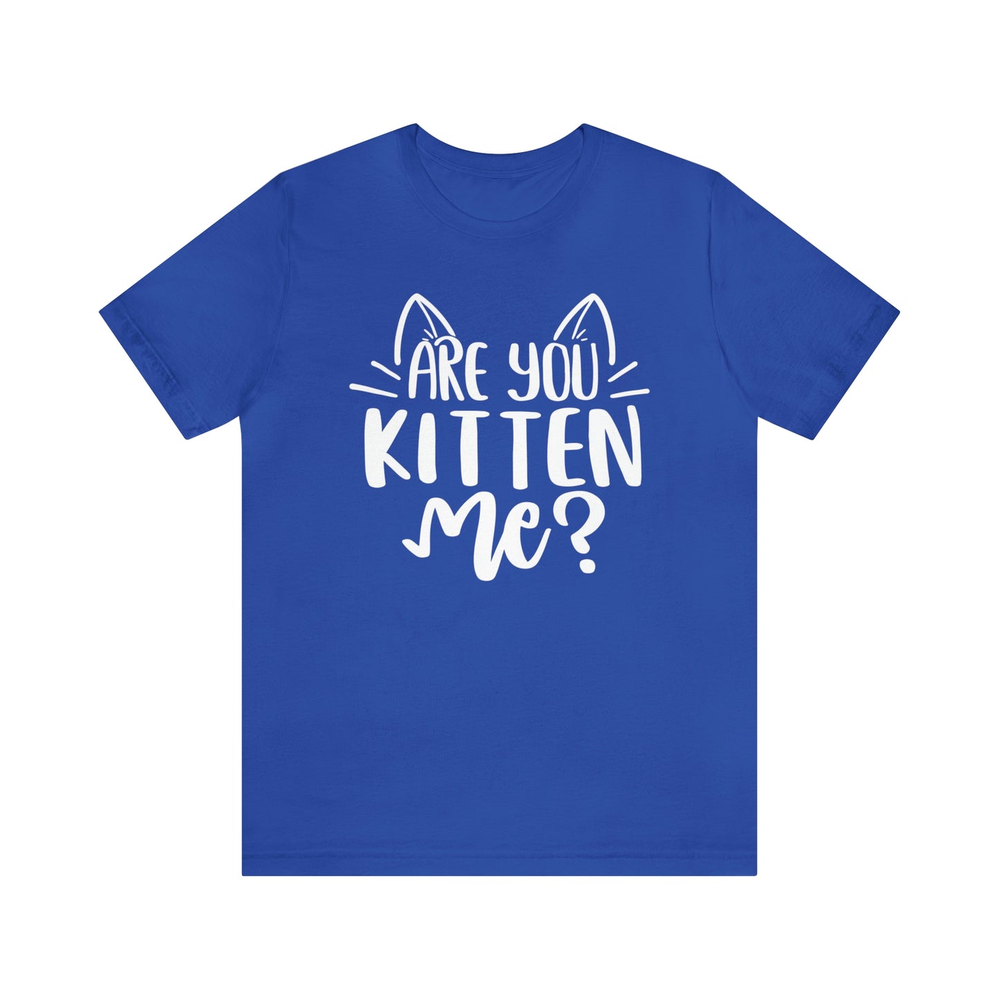 Are You Kitten Me? Short Sleeve T-shirt