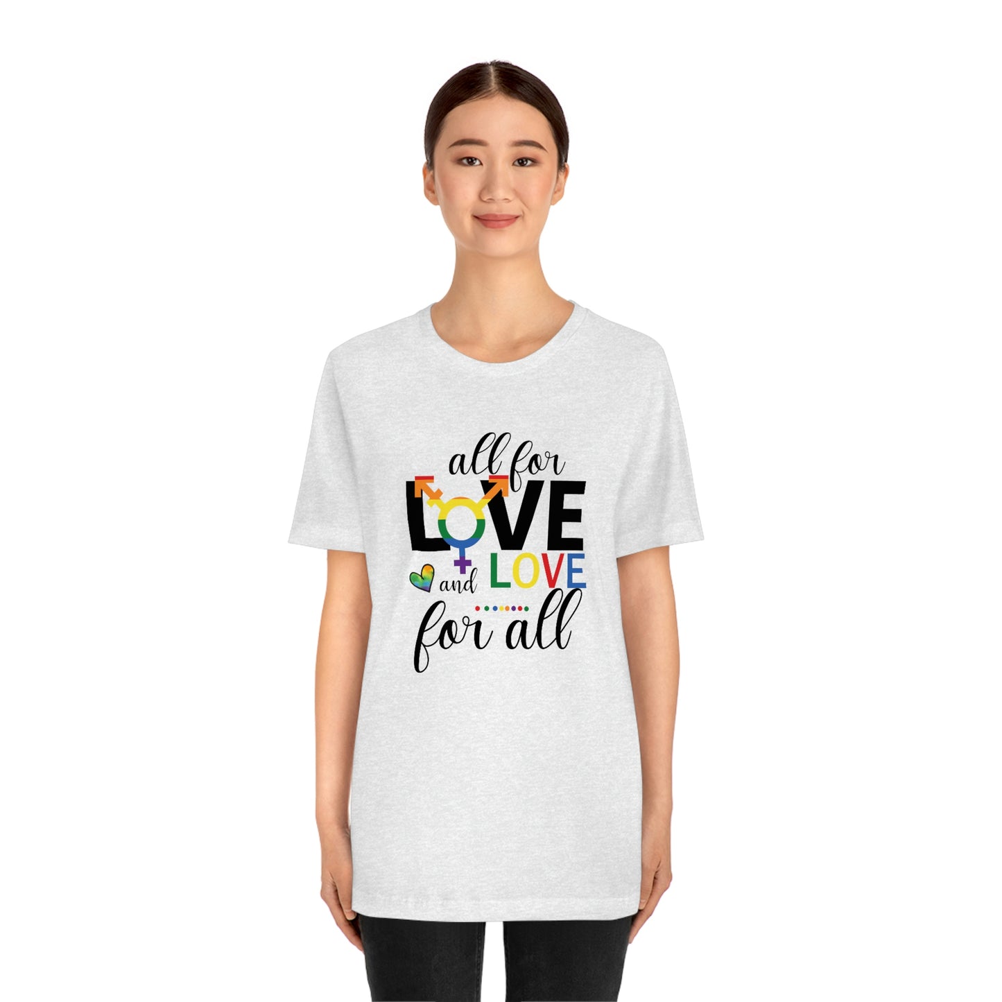 All For Love and Love For All LGBTQIA Print Unisex Jersey Short Sleeve Tee
