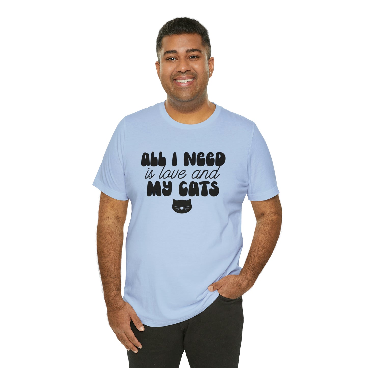 All I Need is Love and My Cats Short Sleeve T-shirt