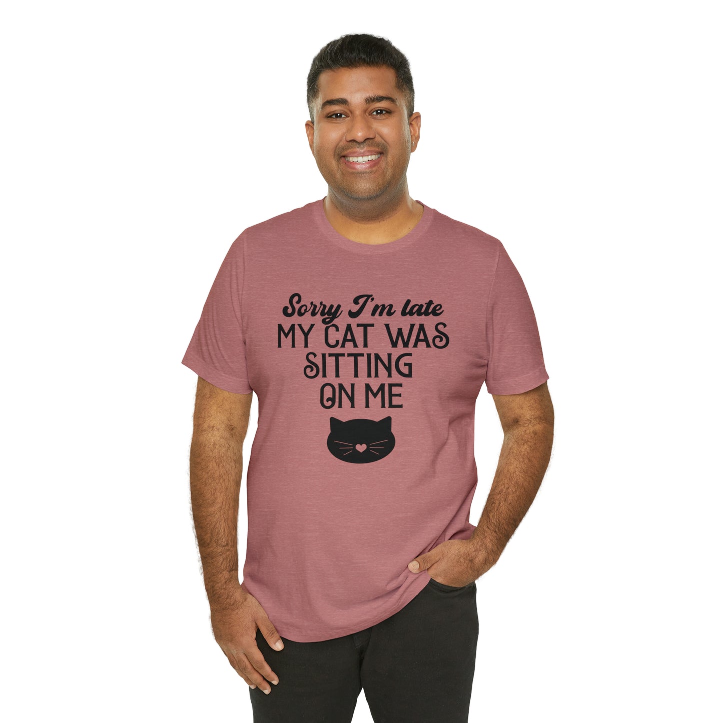 Sorry I'm Late My Cat Was Sitting On Me Short Sleeve T-shirt