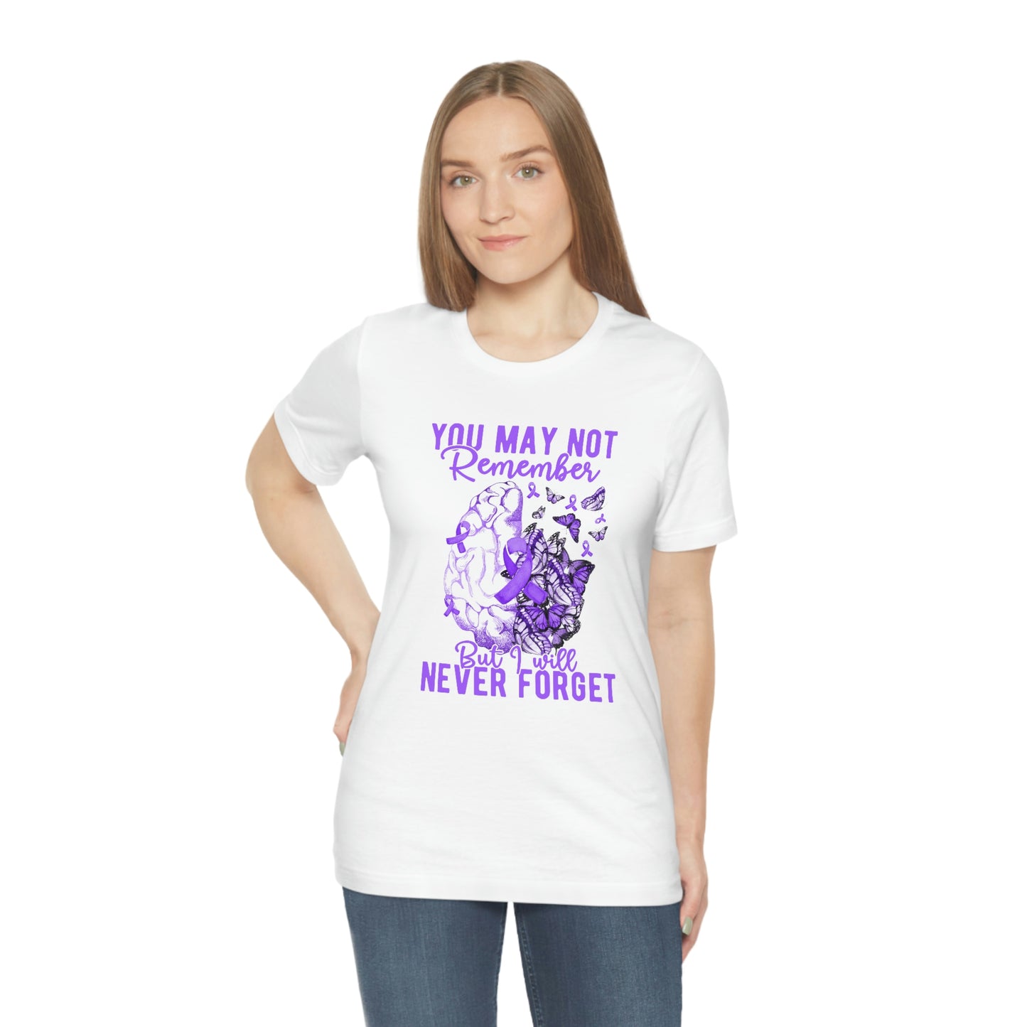 You May Not Remember But I Will Never Forget Dementia Alzheimer's Print Unisex Jersey Short Sleeve Tee