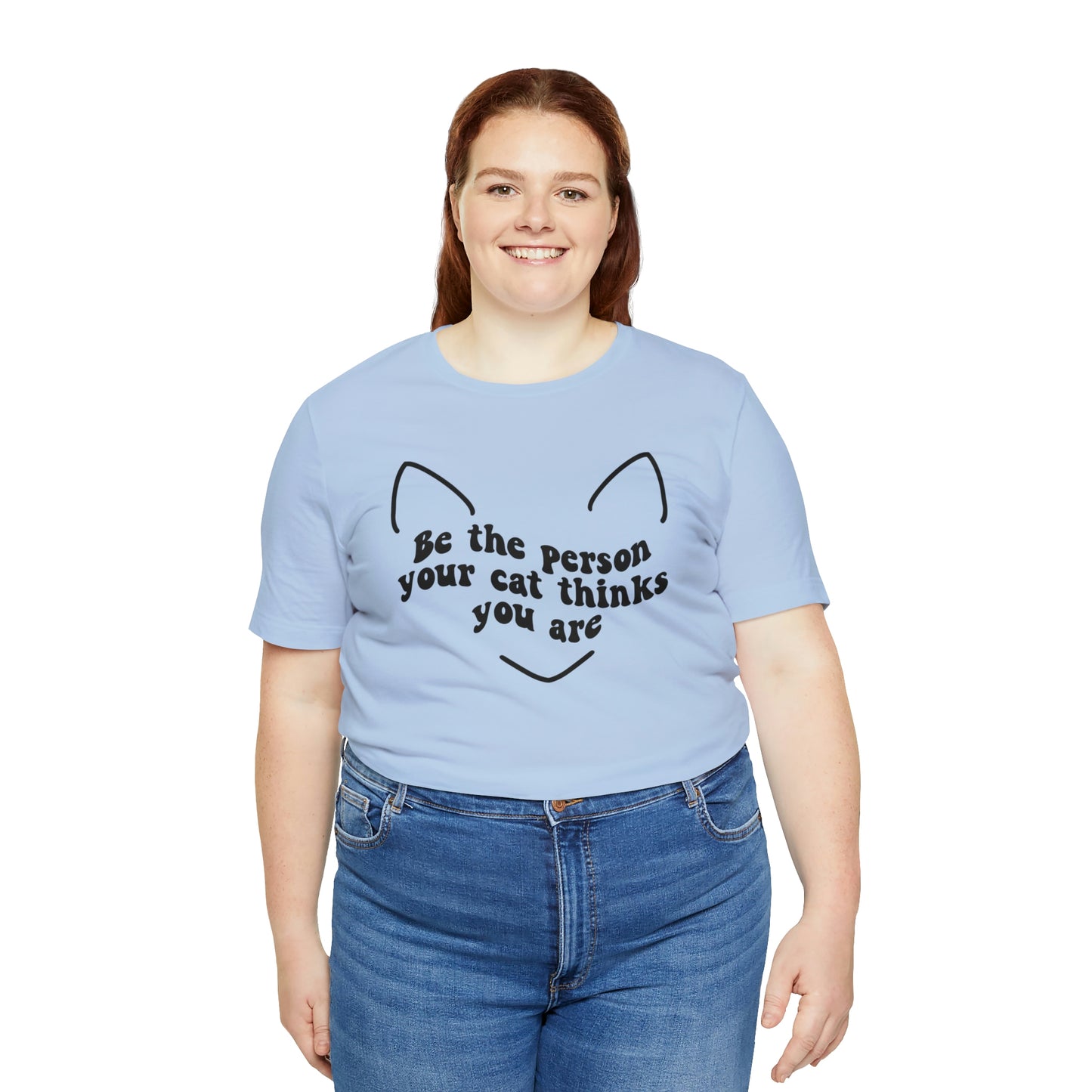 Be the Person Your Cat Thinks You Are Short Sleeve T-shirt
