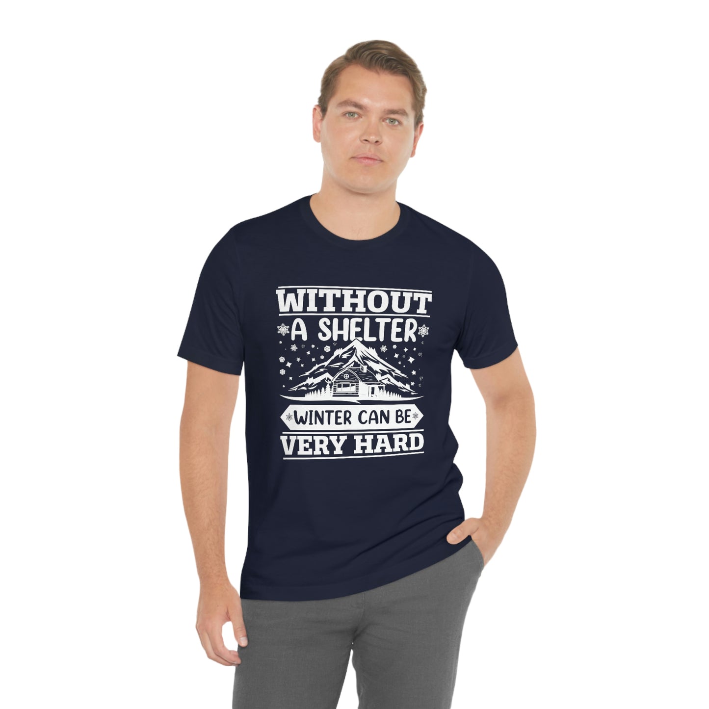 Without a Shelter Winter Can Be Very Hard Print Unisex Jersey Short Sleeve Tee