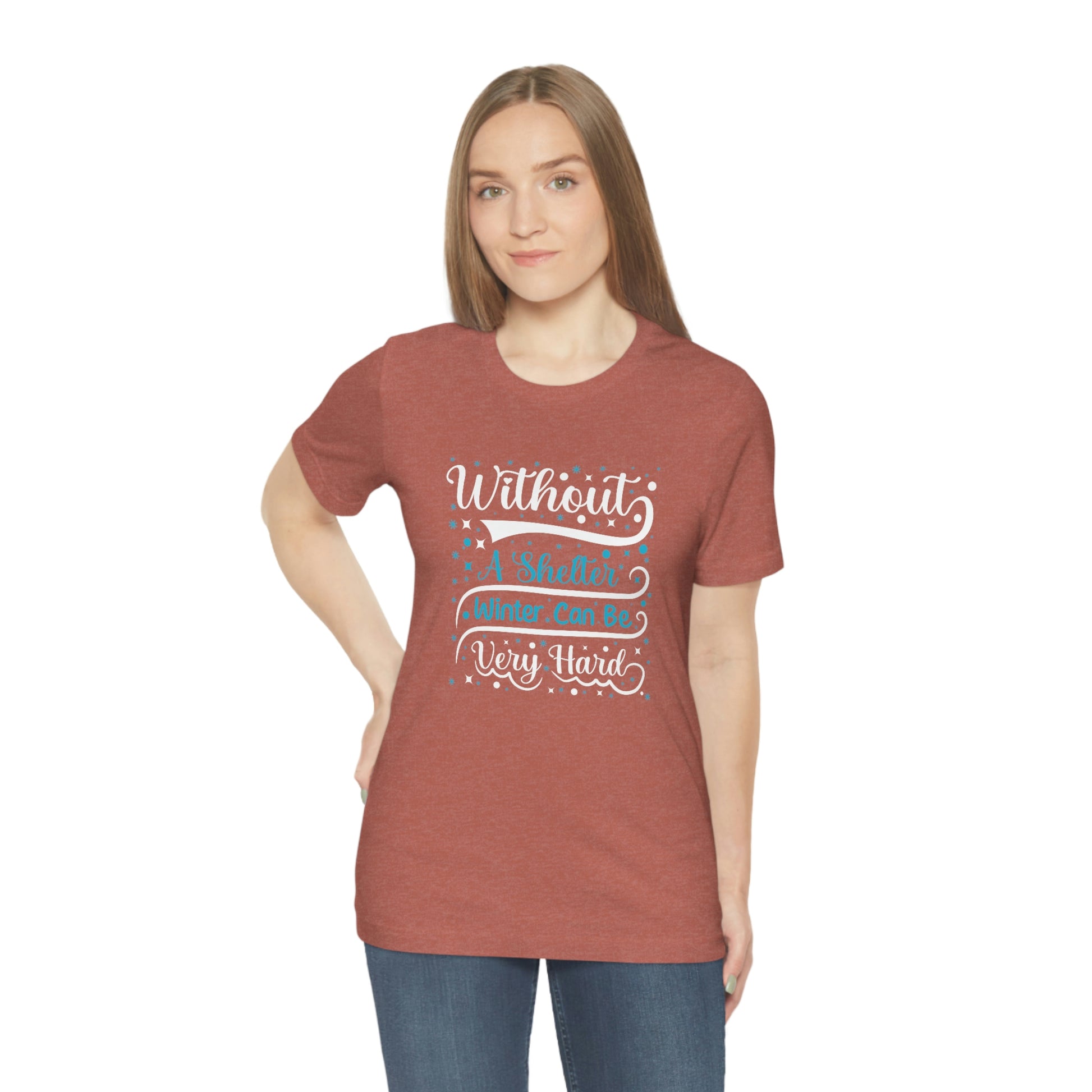 Without a Shelter Winter Can Be Very Hard Print Unisex Jersey Short Sleeve Tee