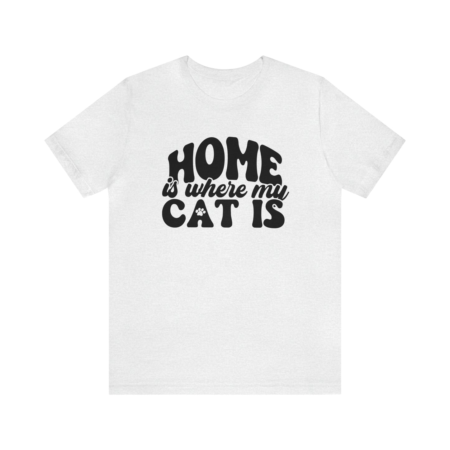 Home is Where My Cat Is Short Sleeve T-shirt