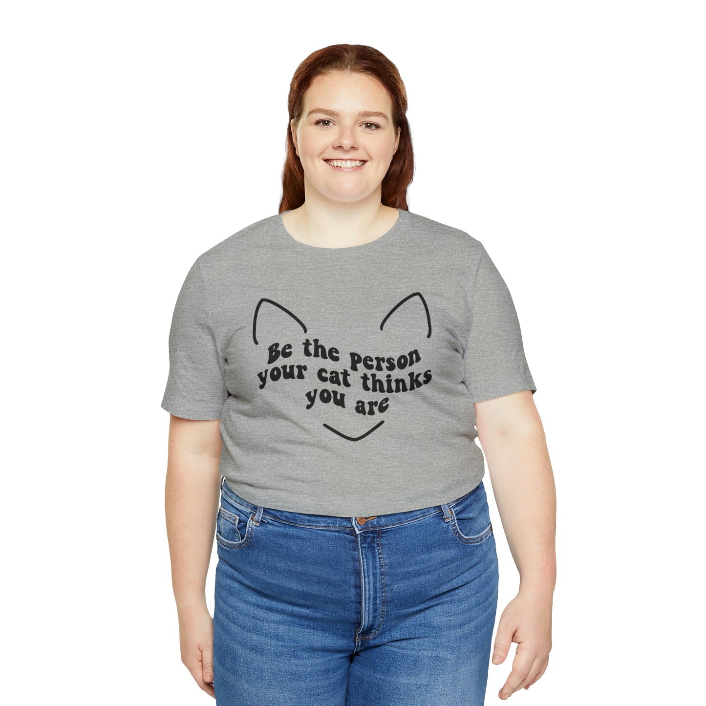 Be the Person Your Cat Thinks You Are Short Sleeve T-shirt