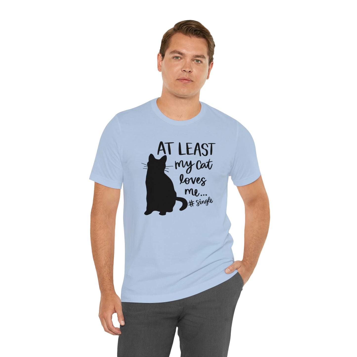 At Least My Cat Loves Me #Single Short Sleeve T-shirt