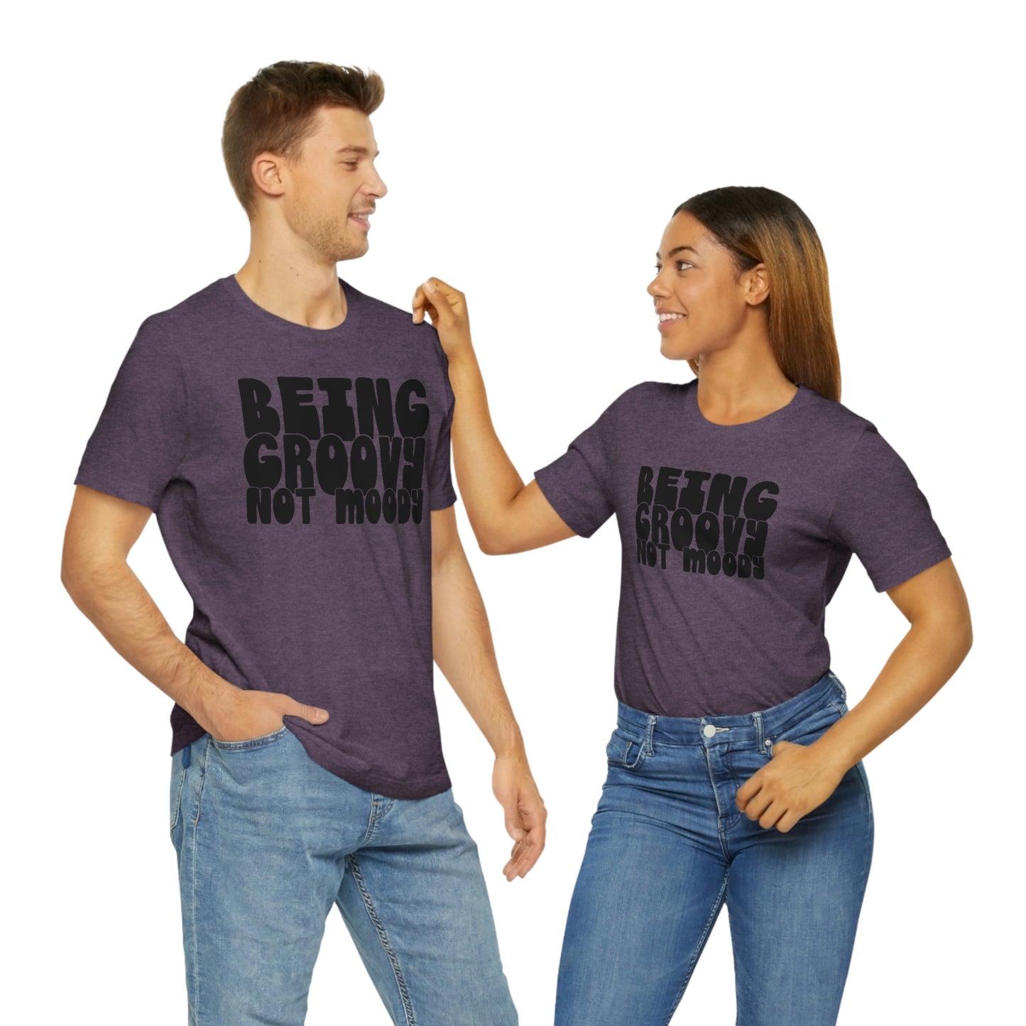 Being Groovy Not Moody Unisex Jersey Short Sleeve Tee