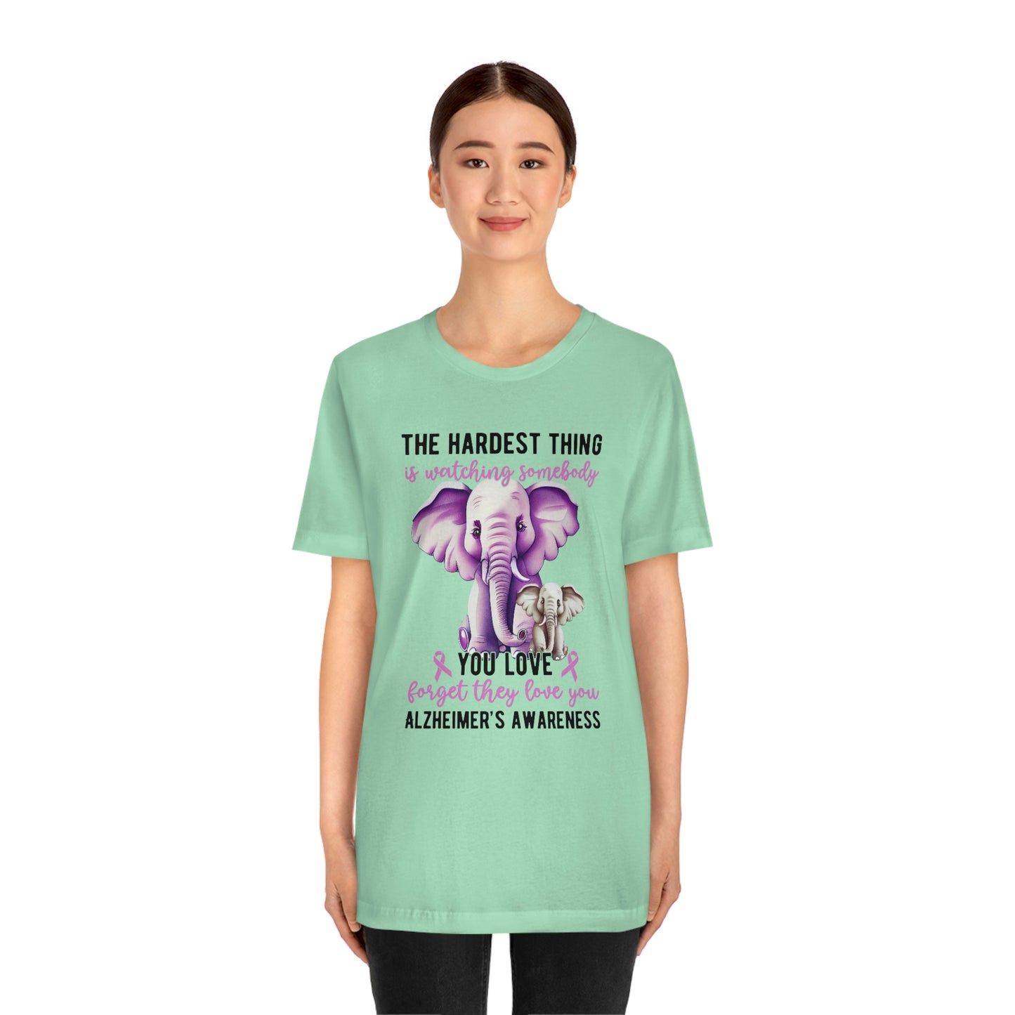 The Hardest Thing is Watching Someone You Love Forget They Love You Print Unisex Jersey Short Sleeve Tee