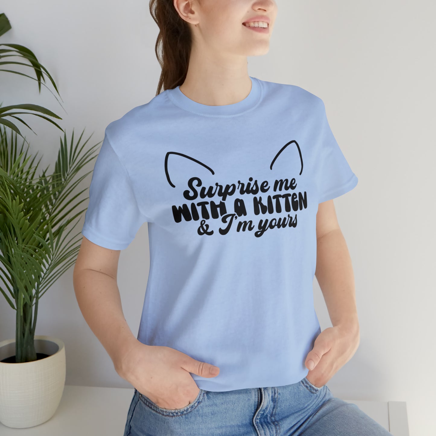 Surprise Me With a Kitten & I'm Yours Cat Short Sleeve T-shirt