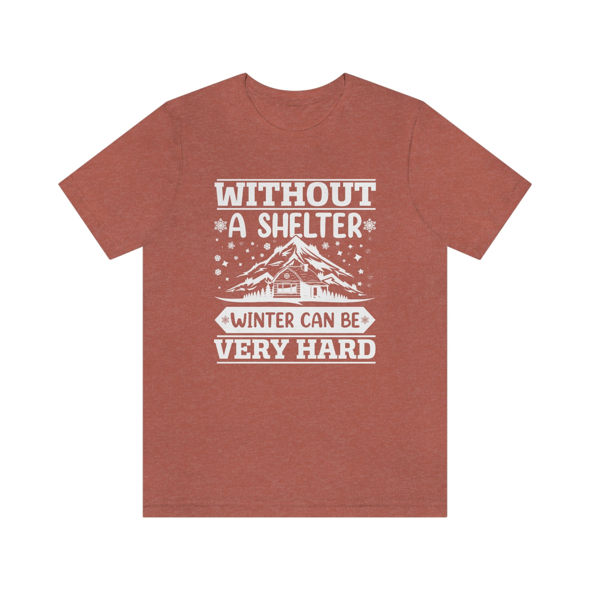 Without a Shelter Winter Can Be Very Hard  Print Unisex Jersey Short Sleeve Tee