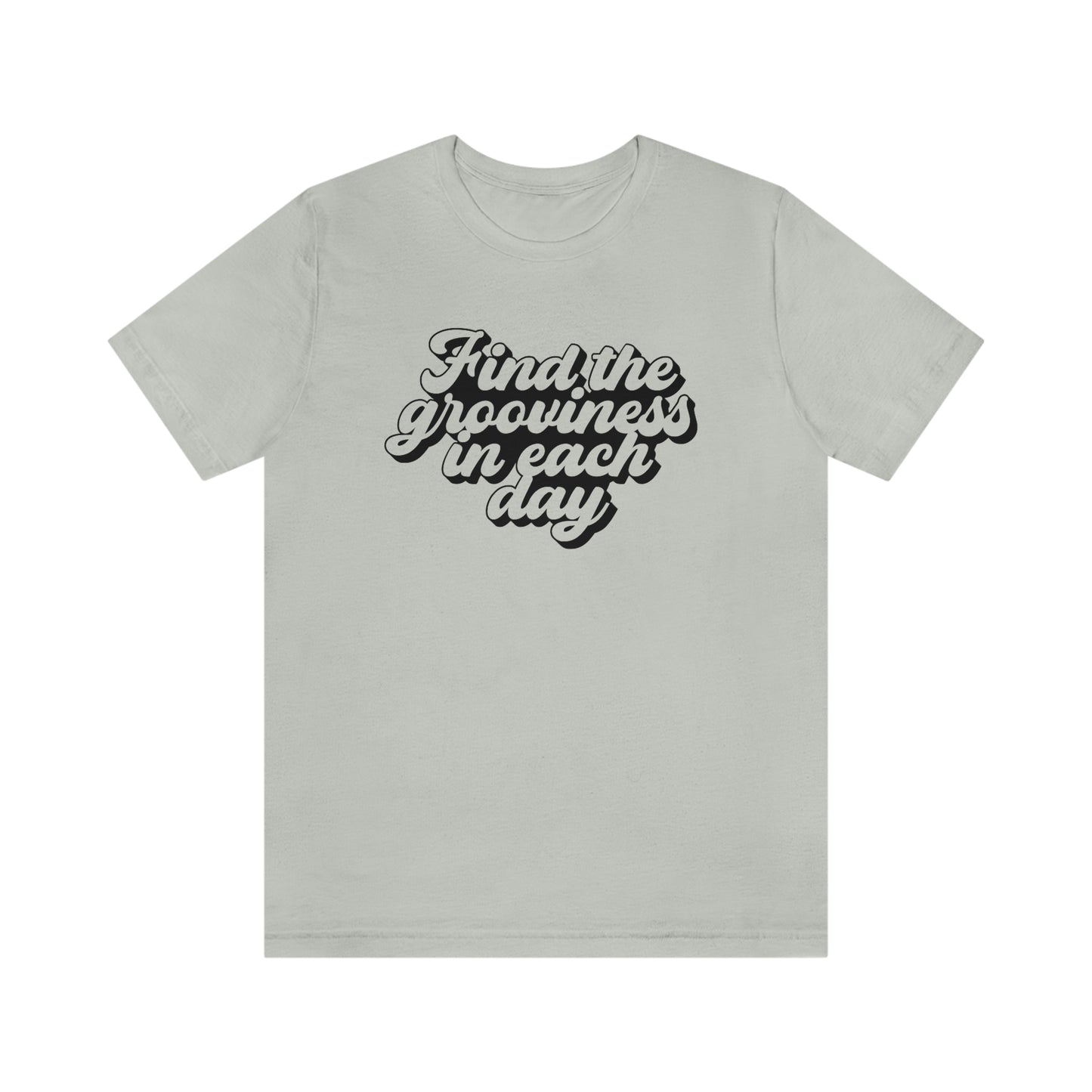 Find the Grooviness in Each Day Unisex Jersey Short Sleeve Tee