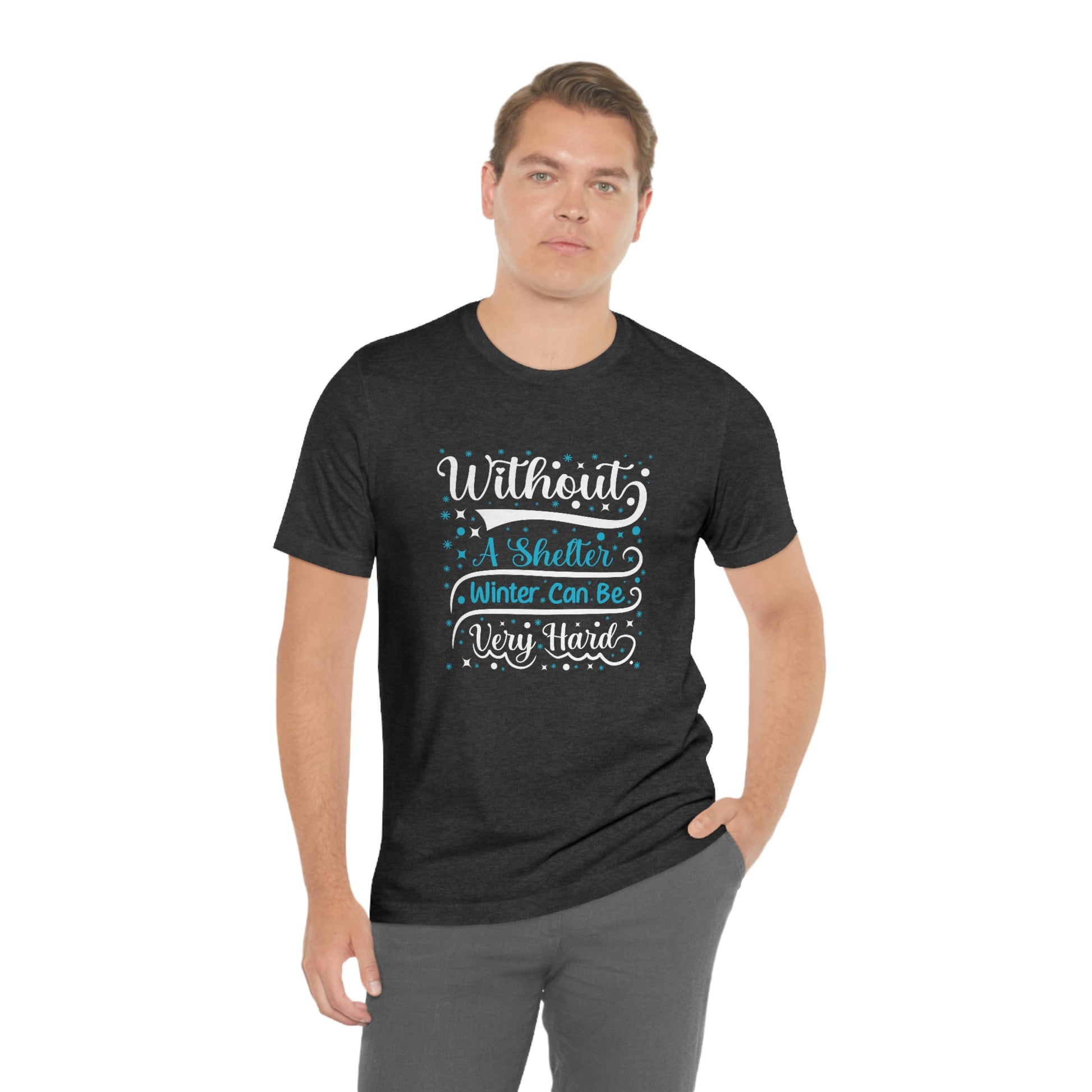 Without a Shelter Winter Can Be Very Hard Print Unisex Jersey Short Sleeve Tee